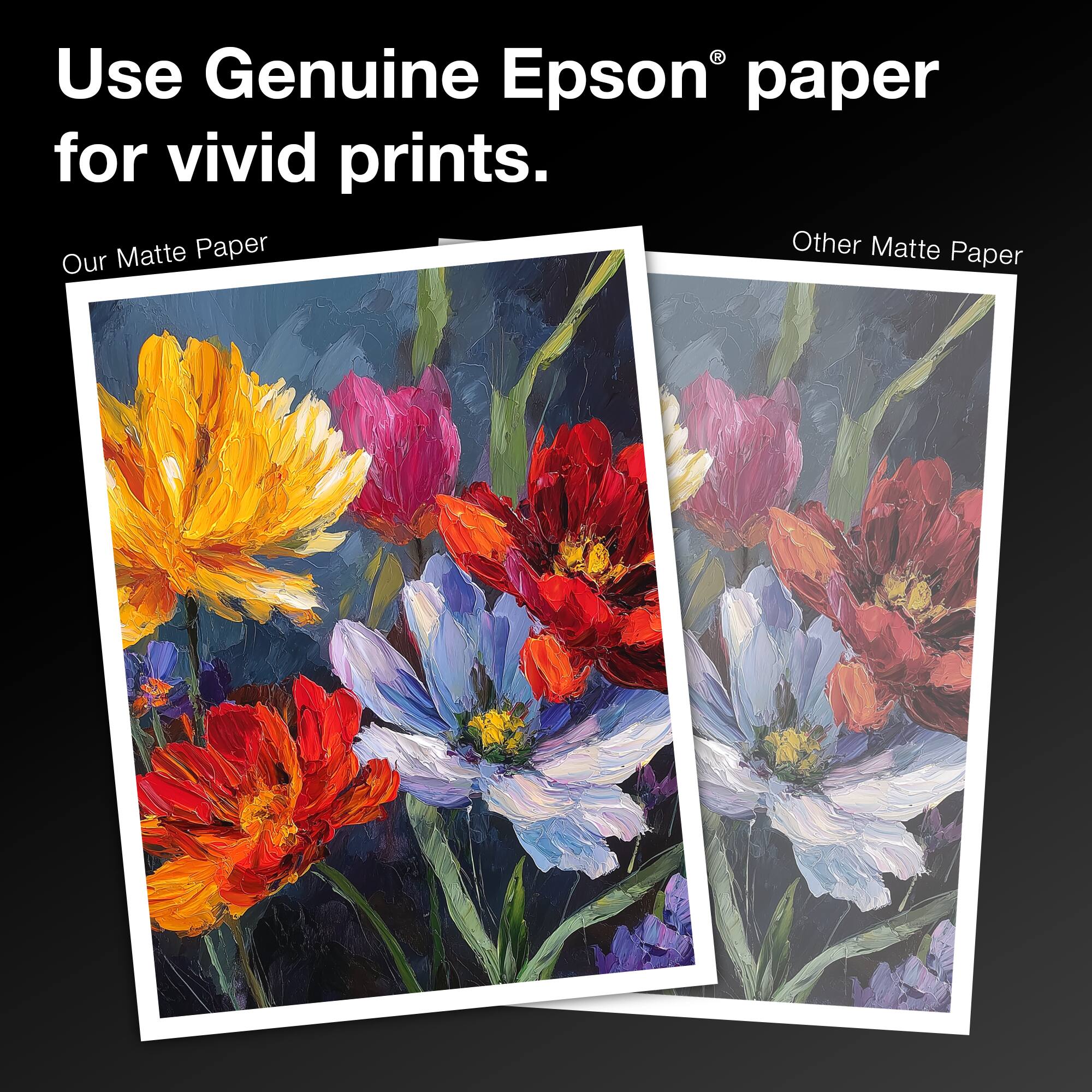 Use Genuine Epson® paper for vivid prints.

Our Matte Paper

Other Matte Paper