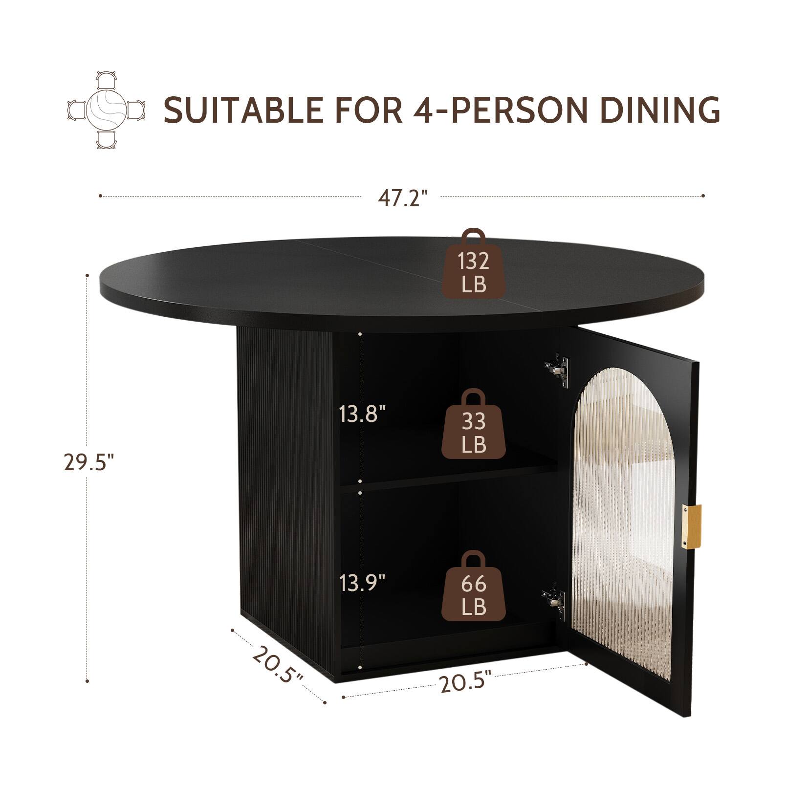 SUITABLE FOR 4-PERSON DINING  
47.2"  
132 LB  
29.5"  
13.8"  
33 LB  
20.5"  
13.9"  
66 LB  
20.5"