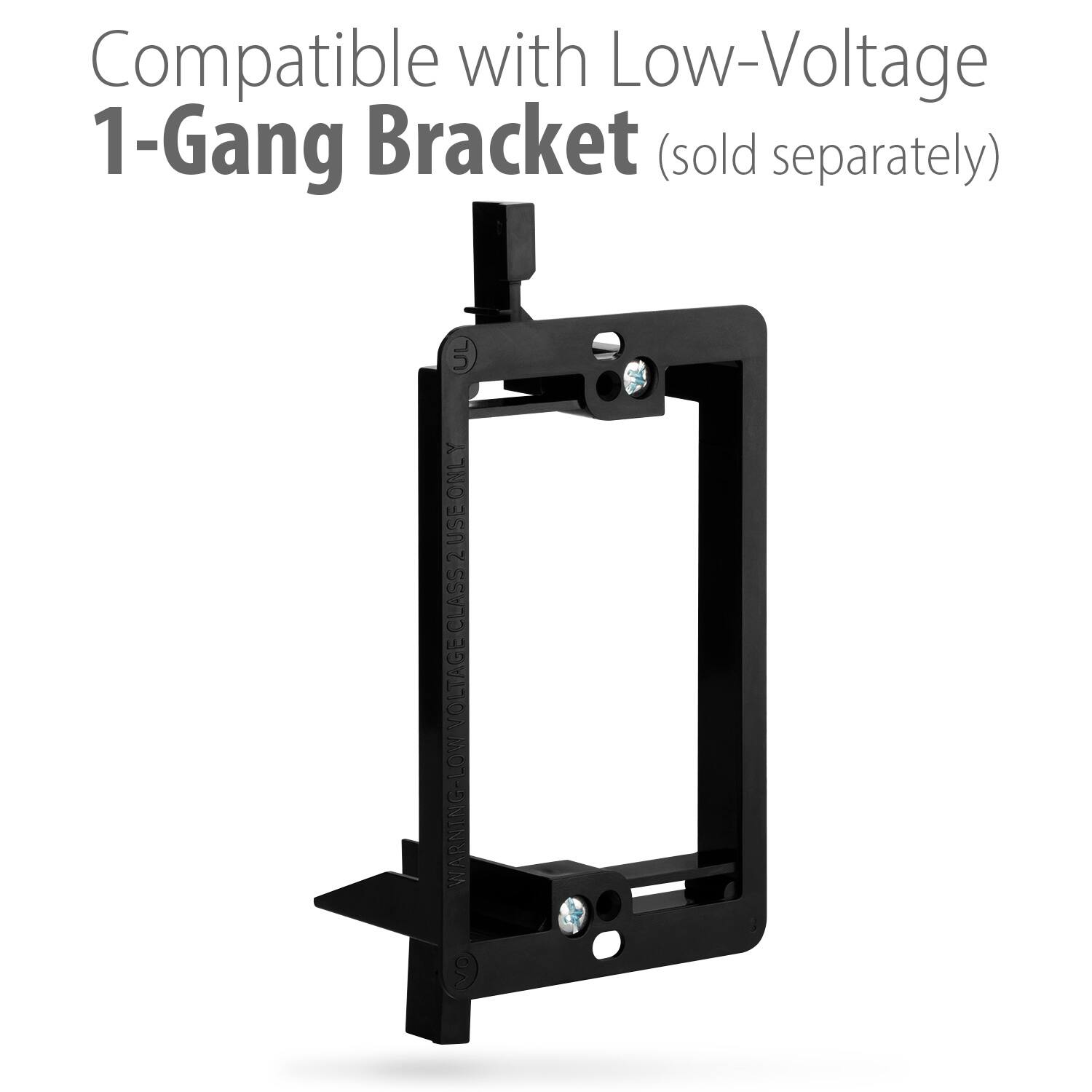 Compatible with Low-Voltage 1-Gang Bracket (sold separately) UL WARNING-LOW VOLTAGECLASS2USEONLY WARNING
