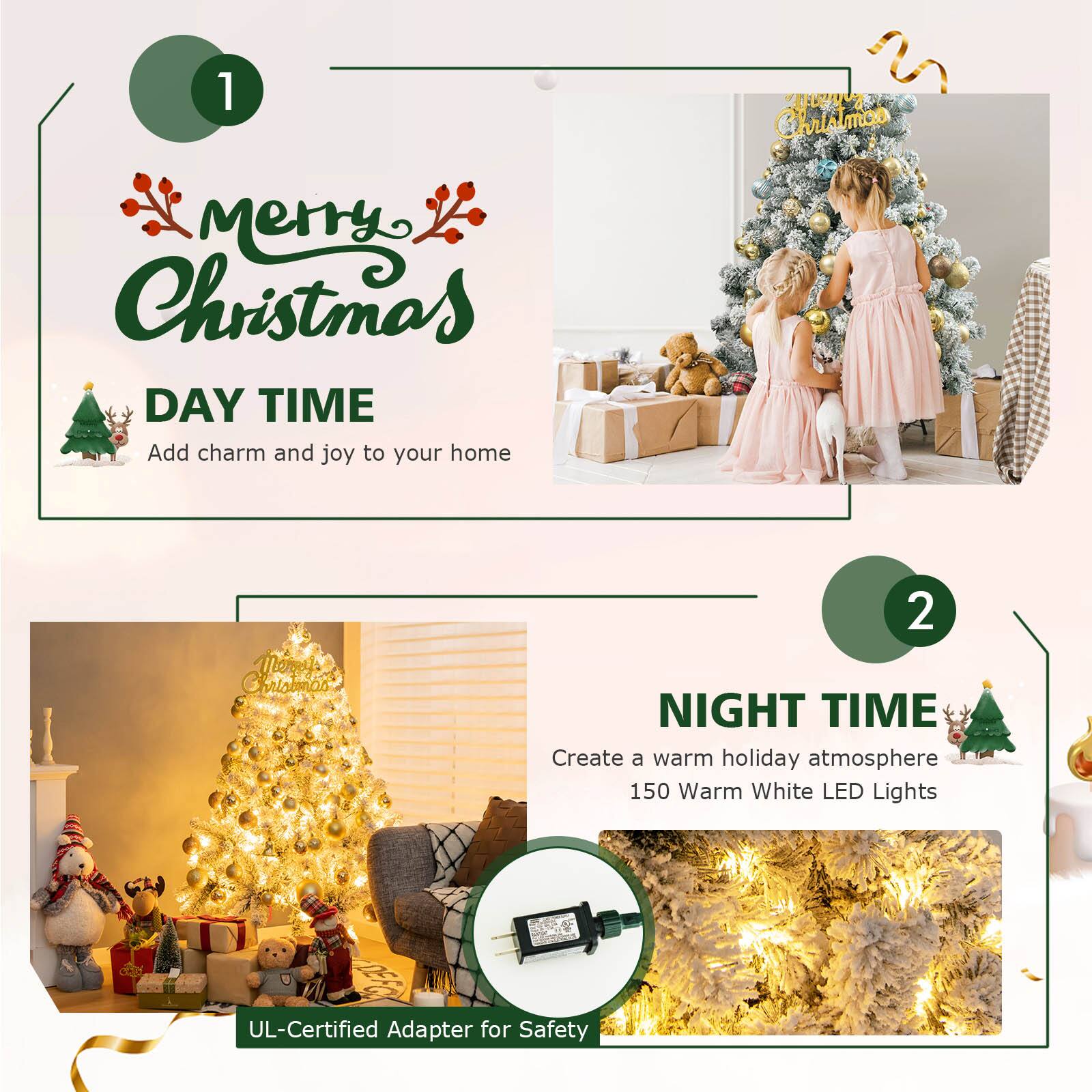 1. Merry Christmas DAY TIME Add charm and joy to your home

2. NIGHT TIME Create a warm holiday atmosphere 150 Warm White LED Lights
   UL-Certified Adapter for Safety