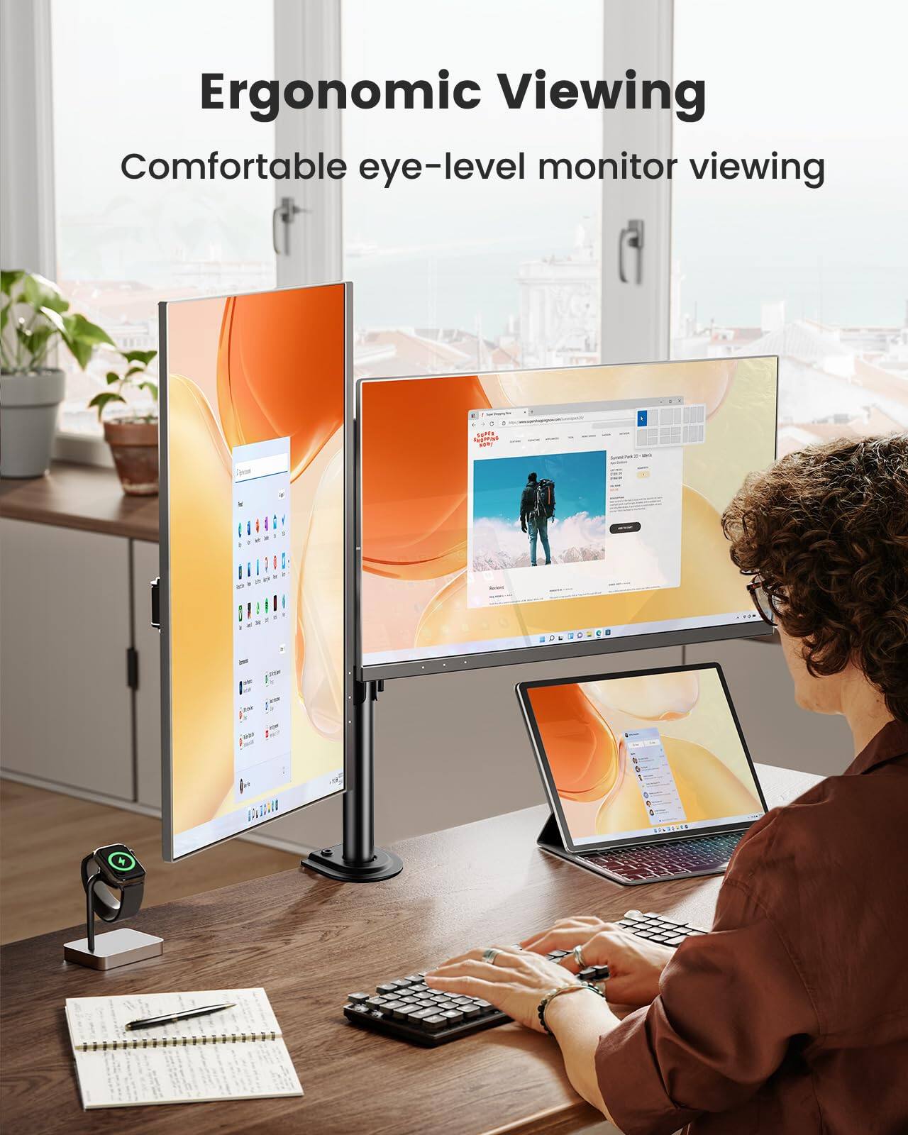 Ergonomic Viewing  
Comfortable eye-level monitor viewing