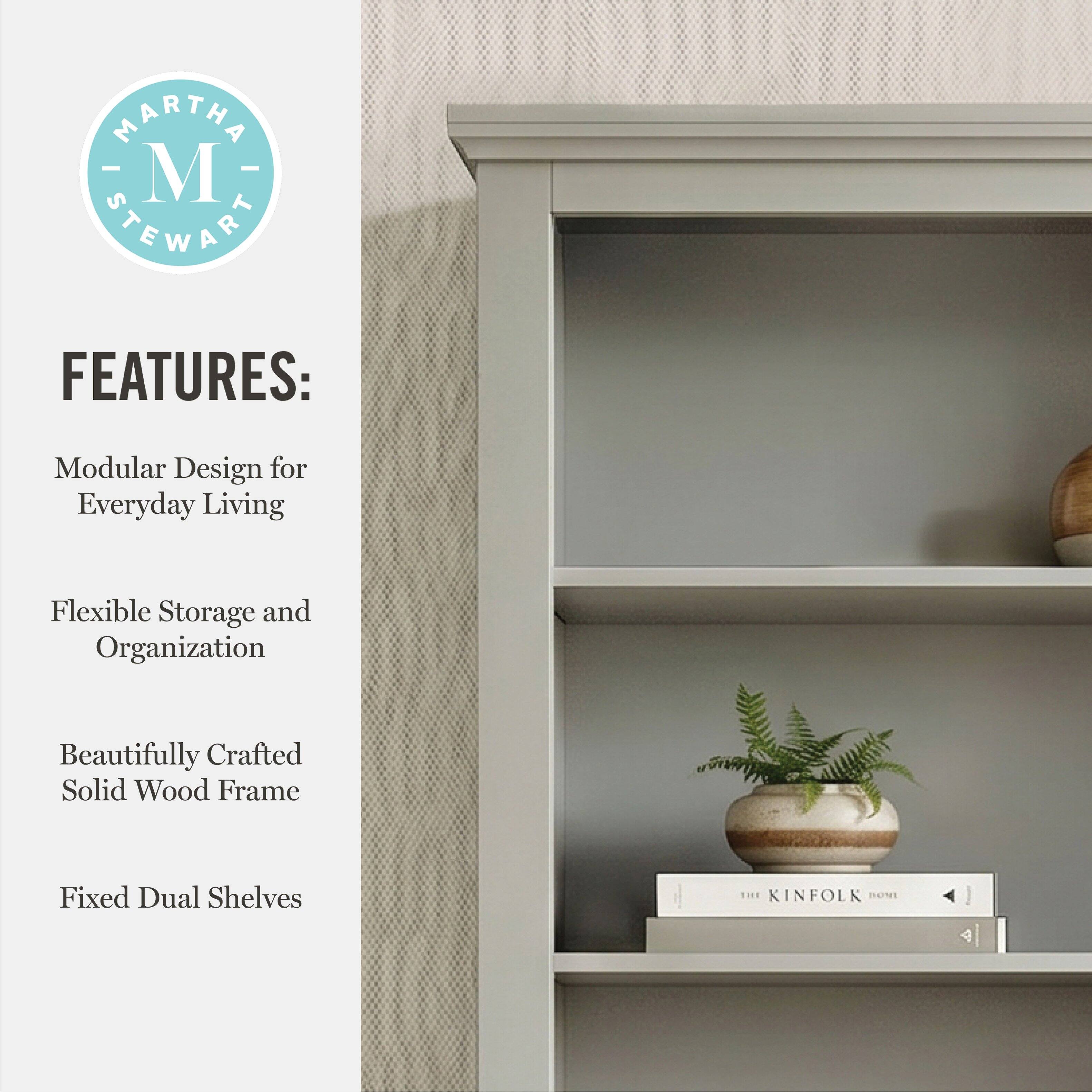 MARTHA - M STEWART FEATURES: Modular Design for Everyday Living Flexible Storage and Organization Beautifully Crafted Solid Wood Frame Fixed Dual Shelves ...8 KINFOLK HOME