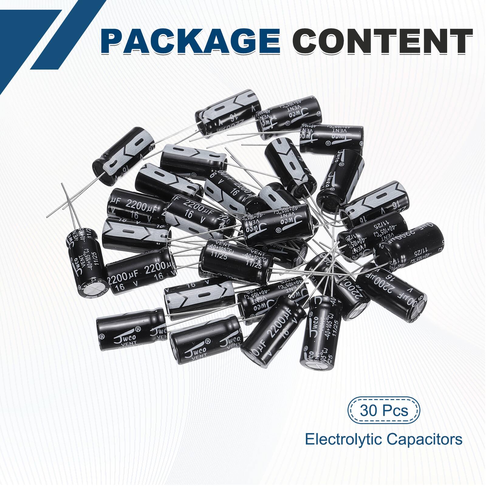 PACKAGE CONTENT

- 30 Pcs Electrolytic Capacitors

- 2200 µF 16 V

- 2200 µF 16 V

- 2200 µF 16 V

- 2200 µF 16 V

- 2200 µF 16 V

- 2200 µF 16 V

- 2200 µF 16 V

- 2200 µF 16 V

- 2200 µF 16 V

- 2200 µF 16 V

- 2200 µF 16 V

- 2200 µF 16 V

- 2200 µF 16 V

- 2200 µF 16 V

- 2200 µF 16 V

- 2200 µF 16 V

- 2200 µF 16 V

- 2200 µF 16 V

- 2200 µ