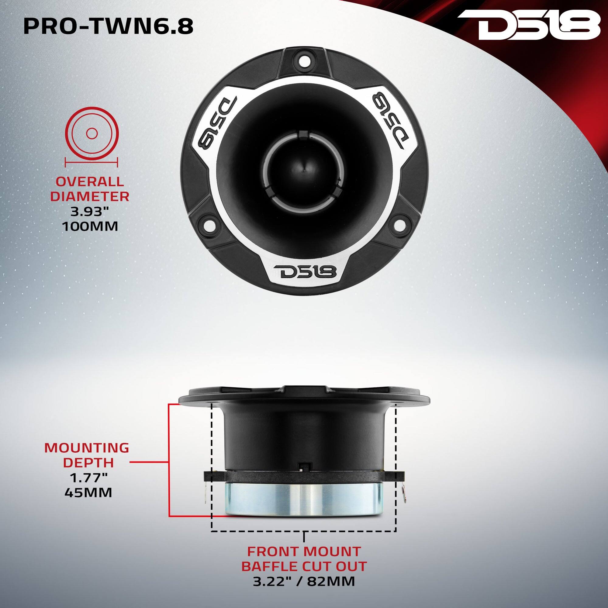 PRO-TWN6.8  
D518  
OVERALL DIAMETER 3.93" 100MM  
MOUNTING DEPTH 1.77" 45MM  
FRONT MOUNT BAFFLE CUT OUT 3.22" / 82MM
