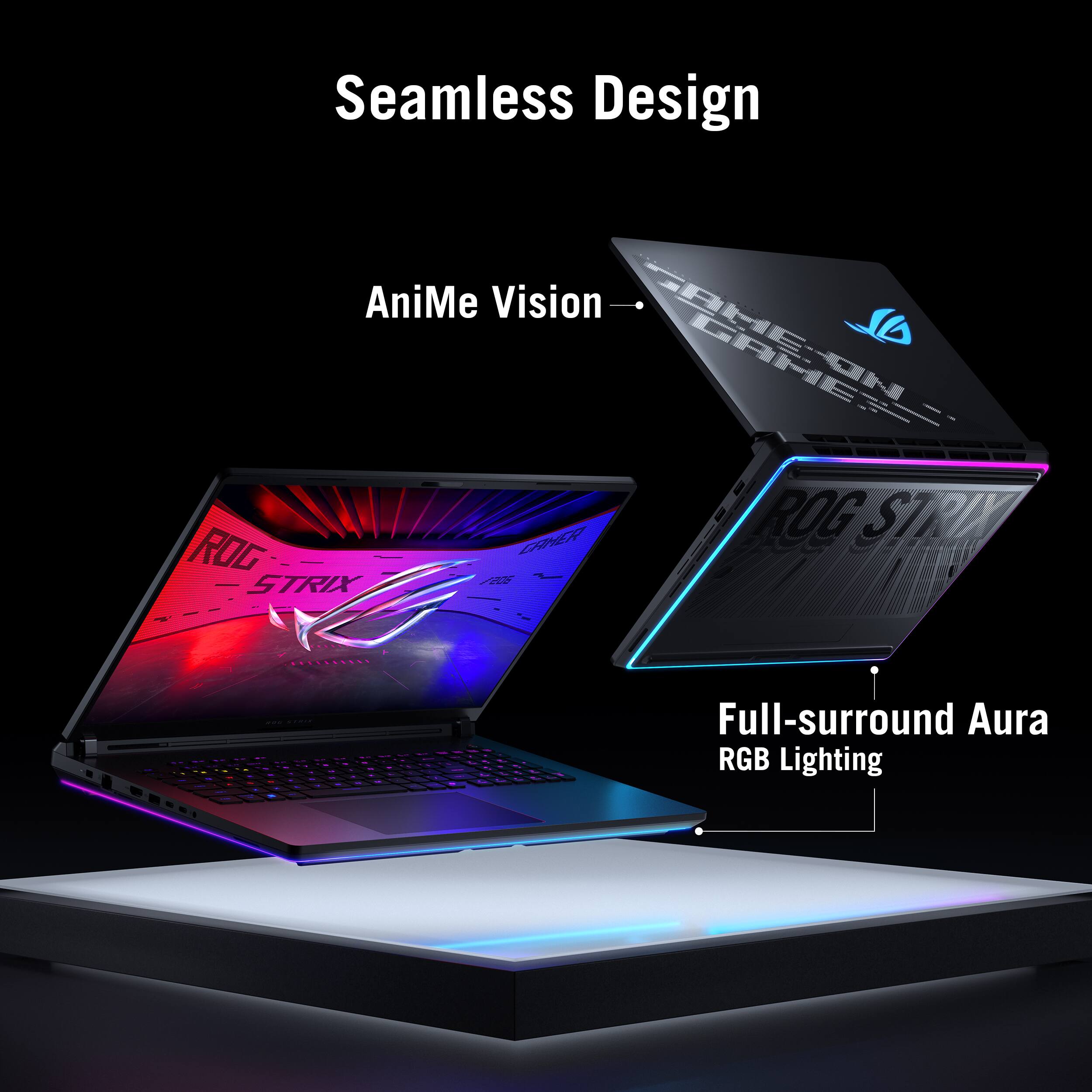 Seamless Design  
AniMe Vision  
GAME ON  
ROG STRIX  
Full-surround Aura RGB Lighting
