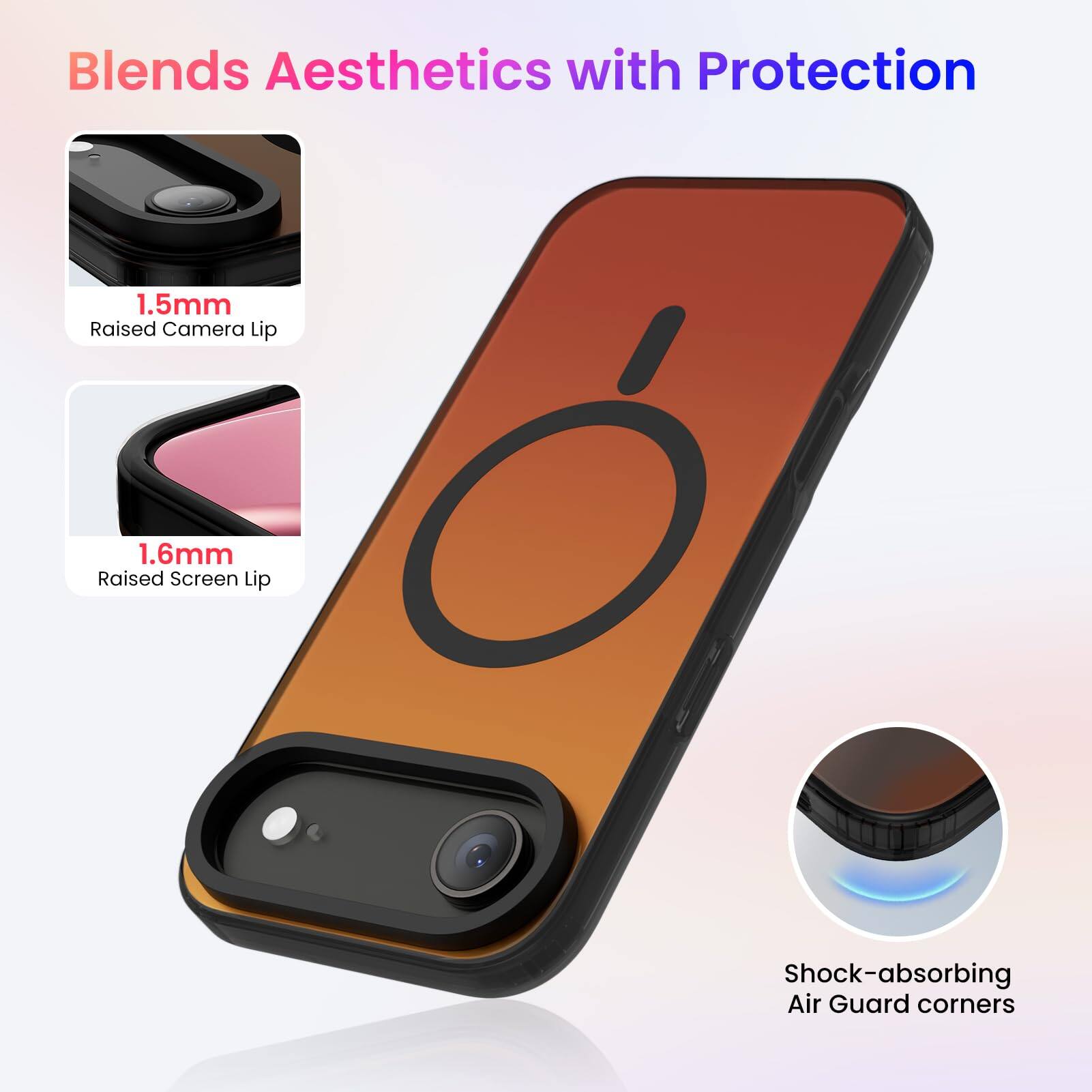 Blends Aesthetics with Protection

1.5mm Raised Camera Lip

1.6mm Raised Screen Lip

Shock-absorbing Air Guard corners