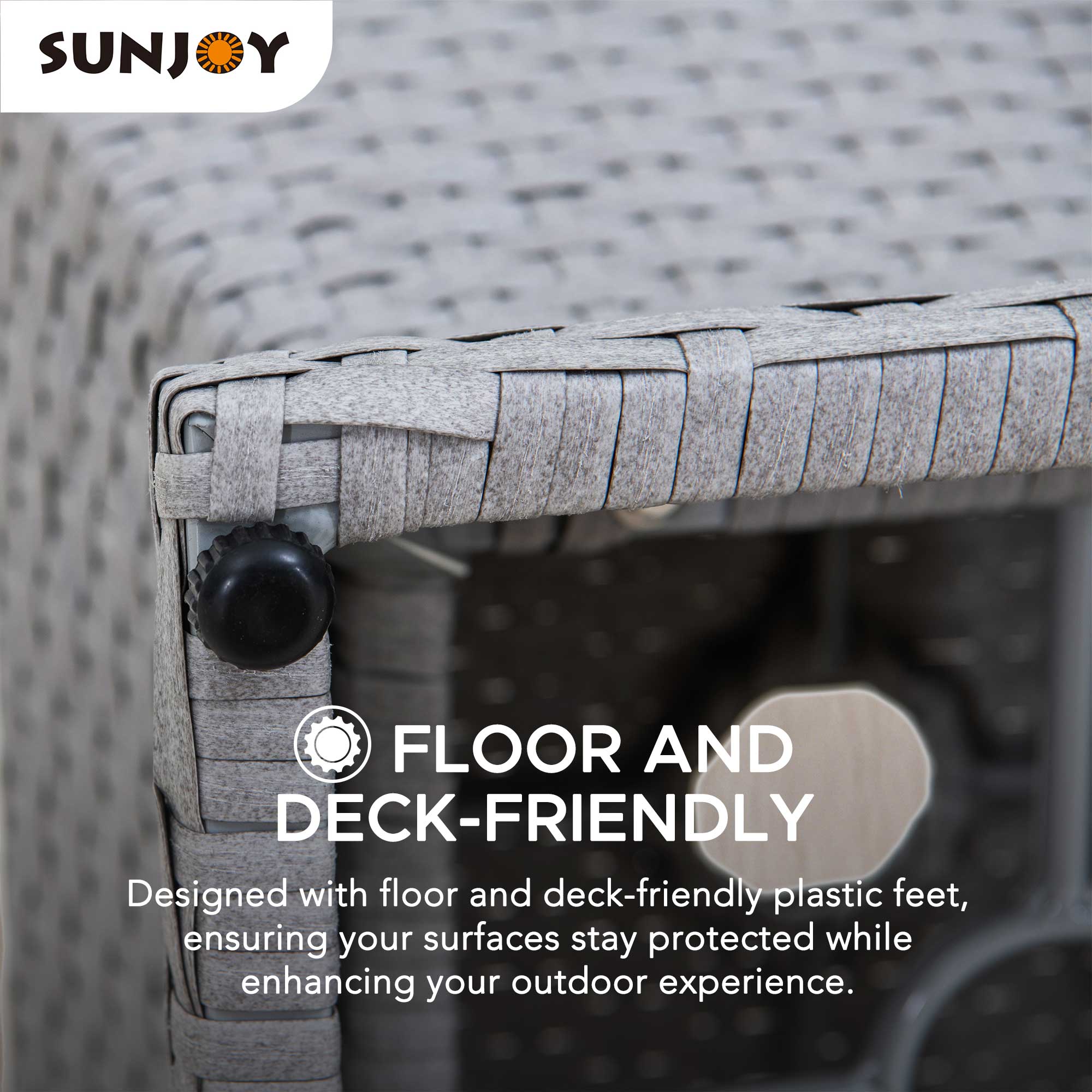SUNJOY

FLOOR AND DECK-FRIENDLY

Designed with floor and deck-friendly plastic feet, ensuring your surfaces stay protected while enhancing your outdoor experience.