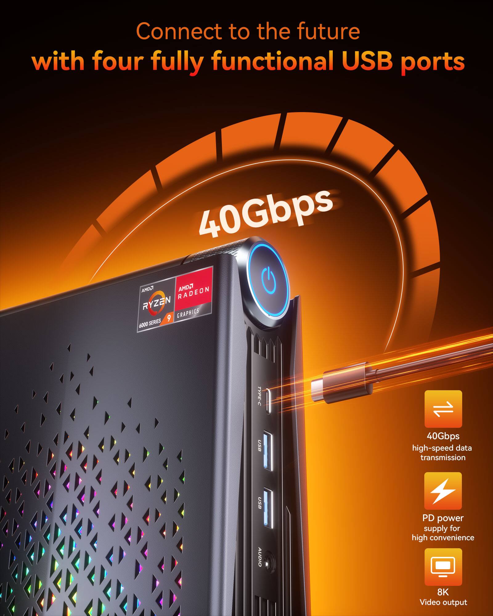 Connect to the future with four fully functional USB ports

40Gbps

40Gbps high-speed data transmission

USB AUDIO

PD power supply for high convenience

8K Video output