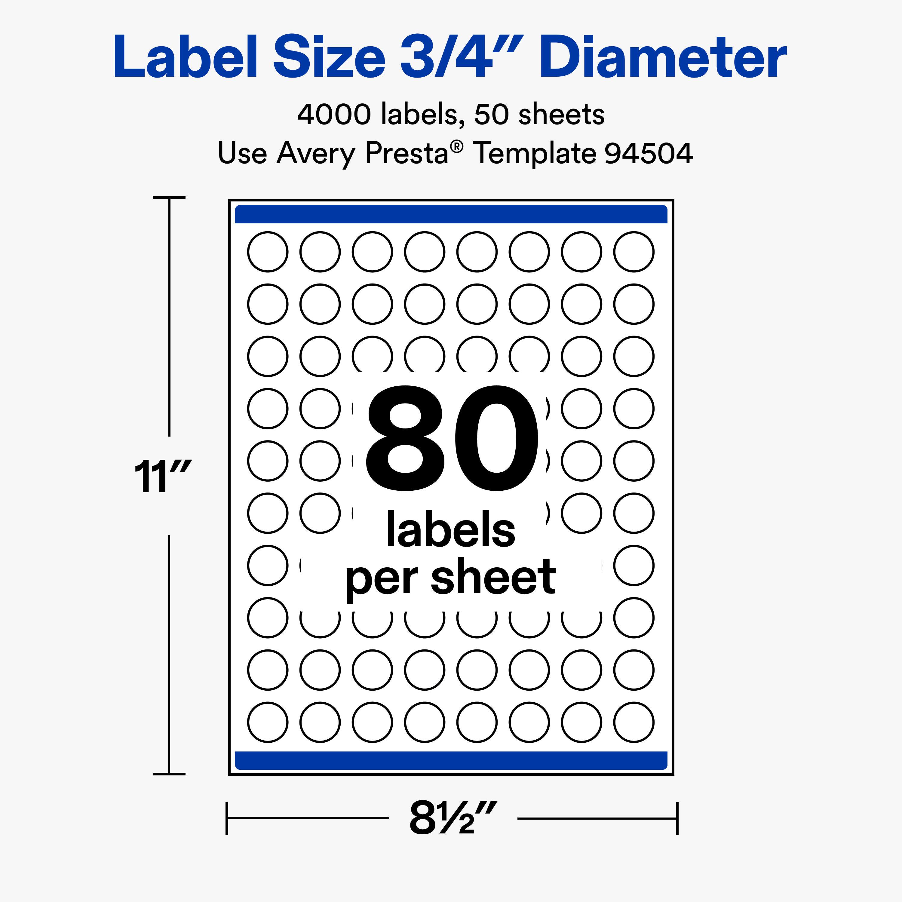 Label Size 3/4" Diameter  
4000 labels, 50 sheets  
Use Avery Presta® Template 94504  

11"  
80 labels per sheet  
8½"