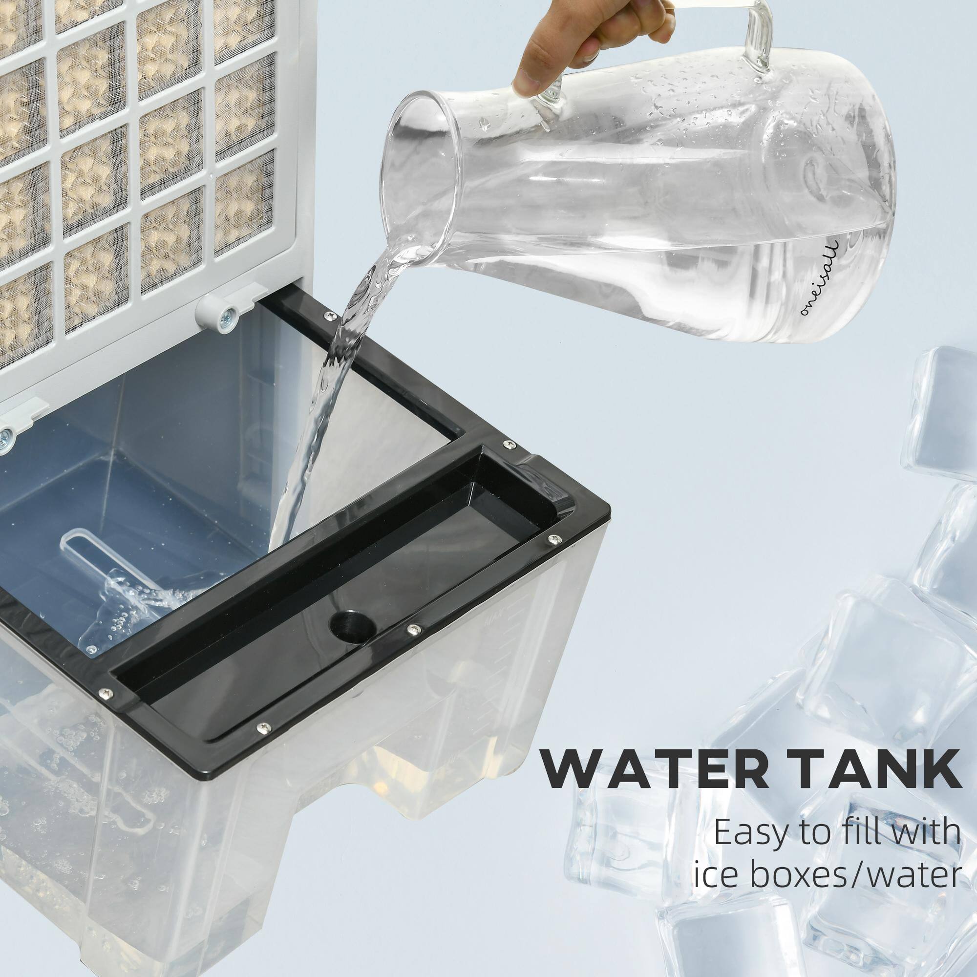 WATER TANK  
Easy to fill with ice boxes/water