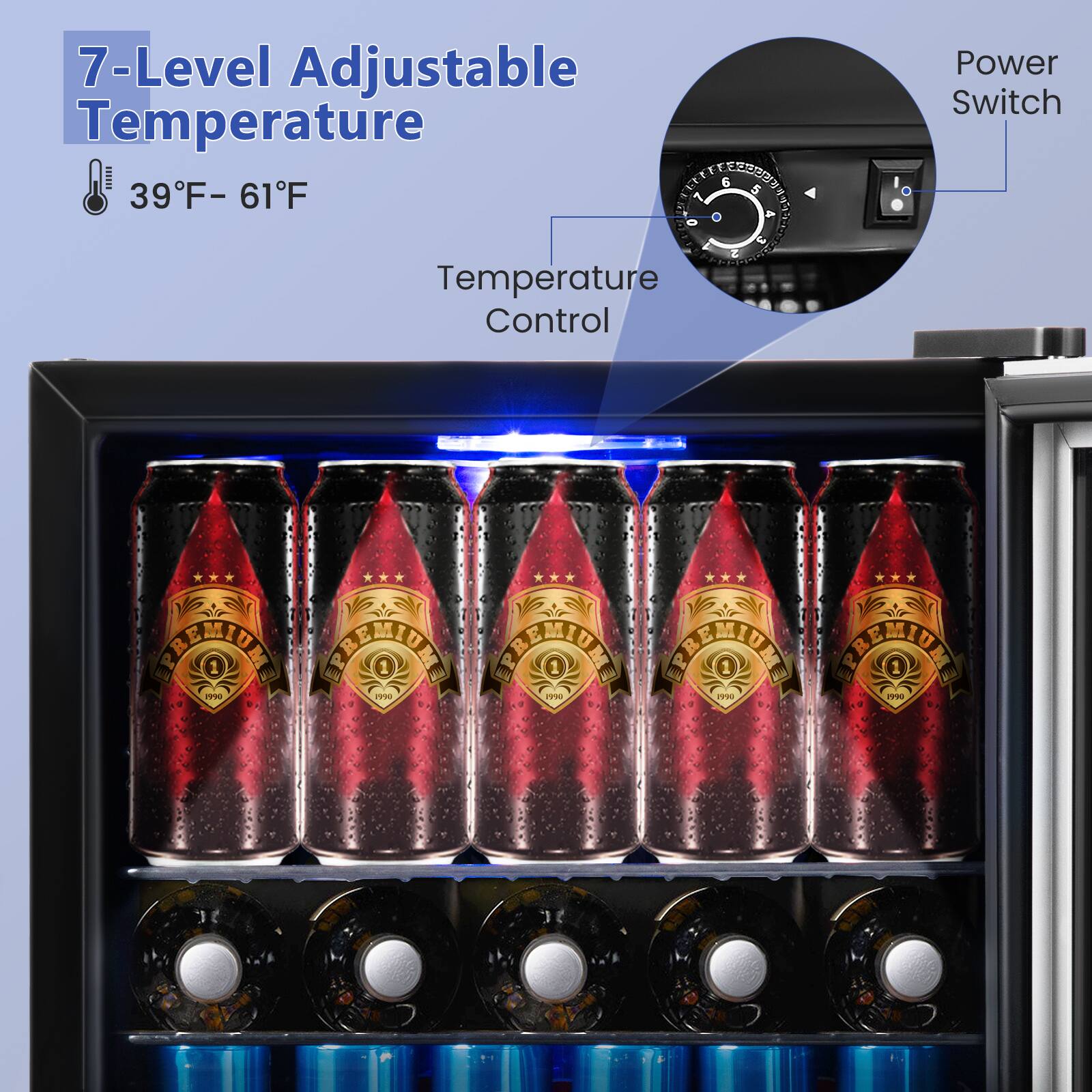 7-Level Adjustable Temperature  
39°F - 61°F  

Temperature Control  
Power Switch