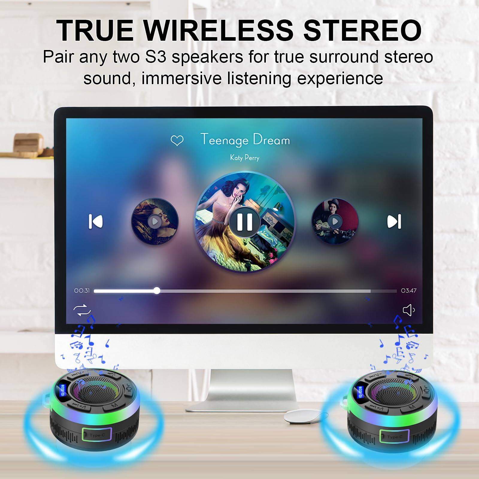 TRUE WIRELESS STEREO  
Pair any two S3 speakers for true surround stereo sound, immersive listening experience  

Teenage Dream  
Katy Perry  

00:31 / 03:47