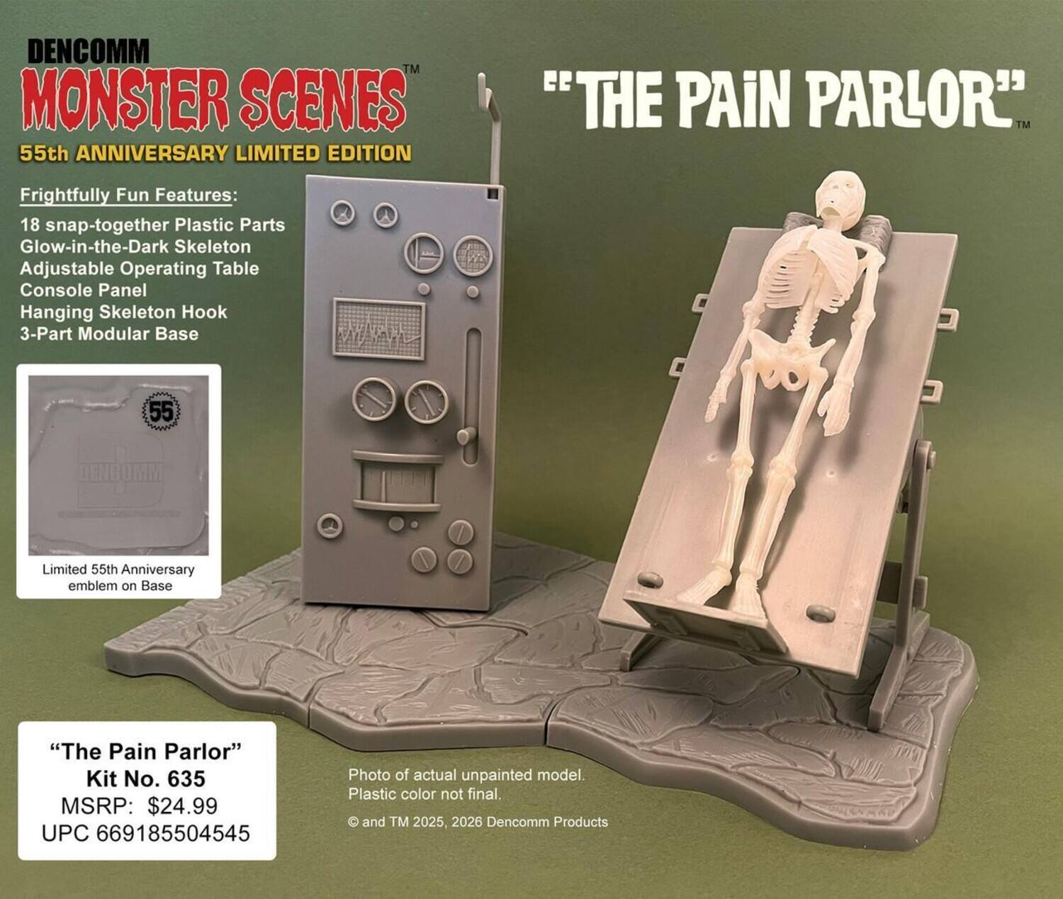 DENCOMM™ MONSTER SCENES  
55th ANNIVERSARY LIMITED EDITION  
"THE PAIN PARLOR"™  

Frightfully Fun Features:  
- 18 snap-together Plastic Parts  
- Glow-in-the-Dark Skeleton  
- Adjustable Operating Table  
- Console Panel  
- Hanging Skeleton Hook  
- 3-Part Modular Base  

Limited 55th Anniversary emblem on Base  

"The Pain Parlor"  
Kit No. 635  
MSRP: $24.99  
UPC 669185504545  

Photo of actual unpainted model. Plastic color not final.  

© and TM 2025, 2026 Dencomm Products