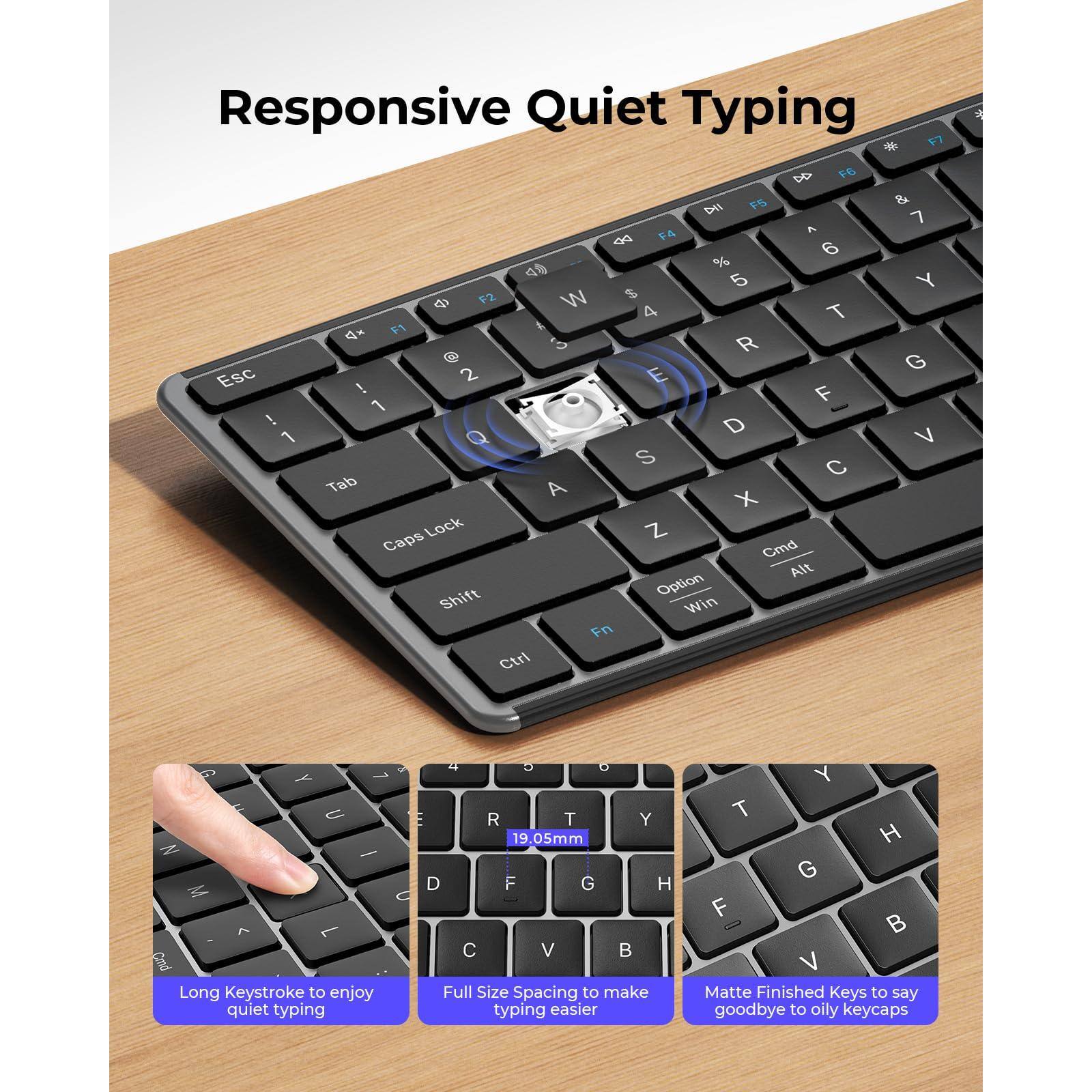 Responsive Quiet Typing

- Long Keystroke to enjoy quiet typing
- Full Size Spacing to make typing easier
- Matte Finished Keys to say goodbye to oily keycaps
- 19.05mm N-key Rollover