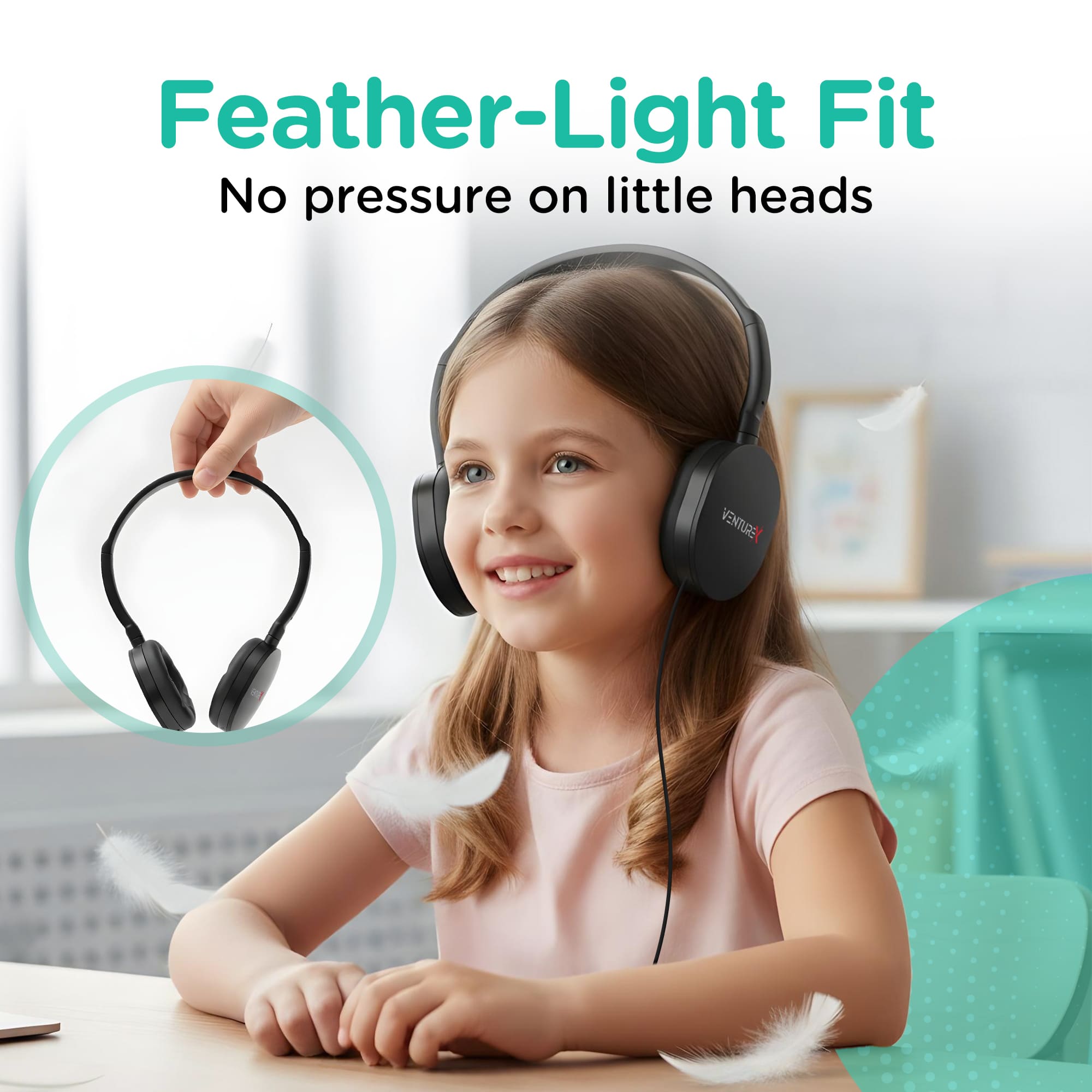 Feather-Light Fit  
No pressure on little heads