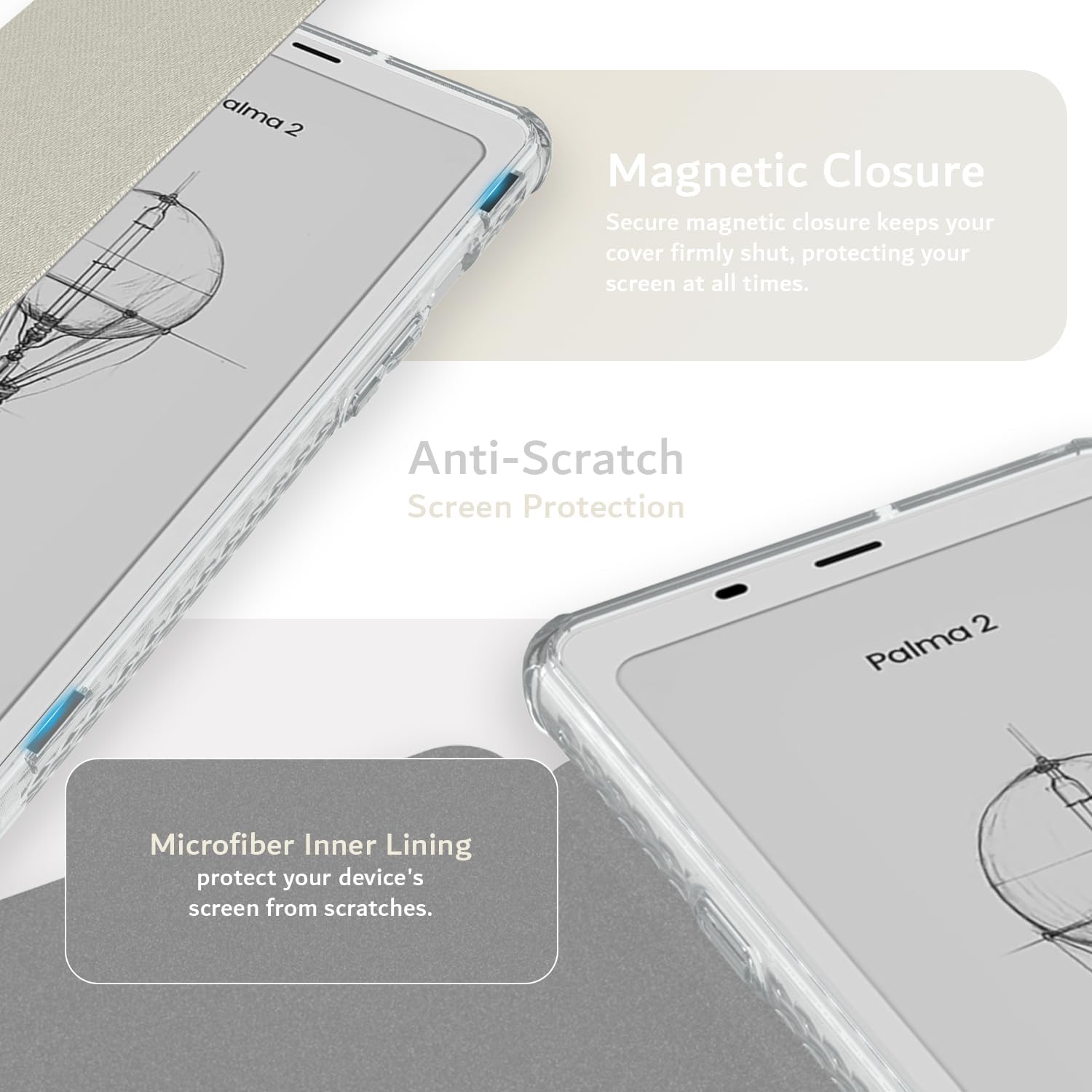 alma 2

Magnetic Closure
Secure magnetic closure keeps your cover firmly shut, protecting your screen at all times.

Anti-Scratch Screen Protection

Microfiber Inner Lining
protect your device's screen from scratches.