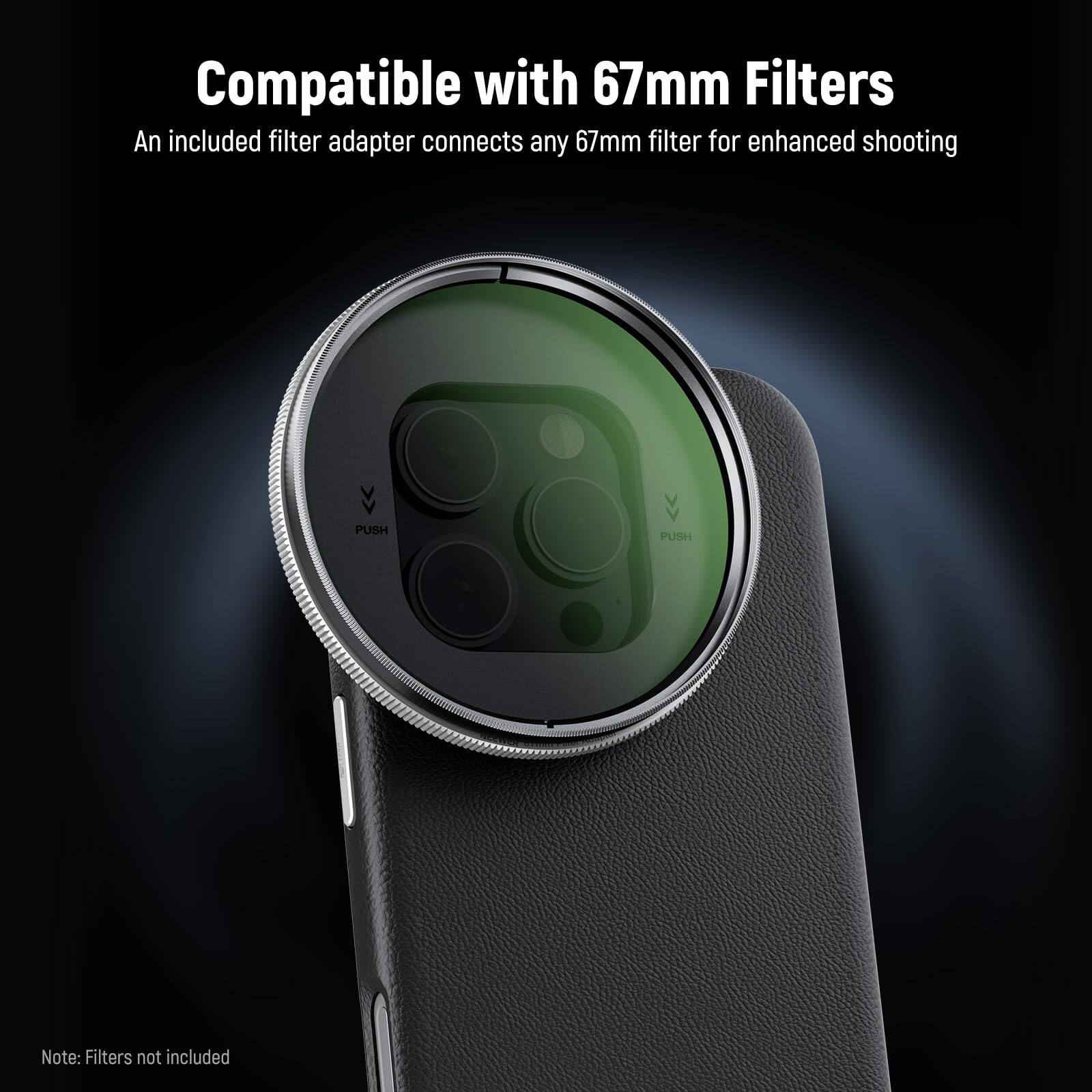 Compatible with 67mm Filters  
An included filter adapter connects any 67mm filter for enhanced shooting  

Note: Filters not included