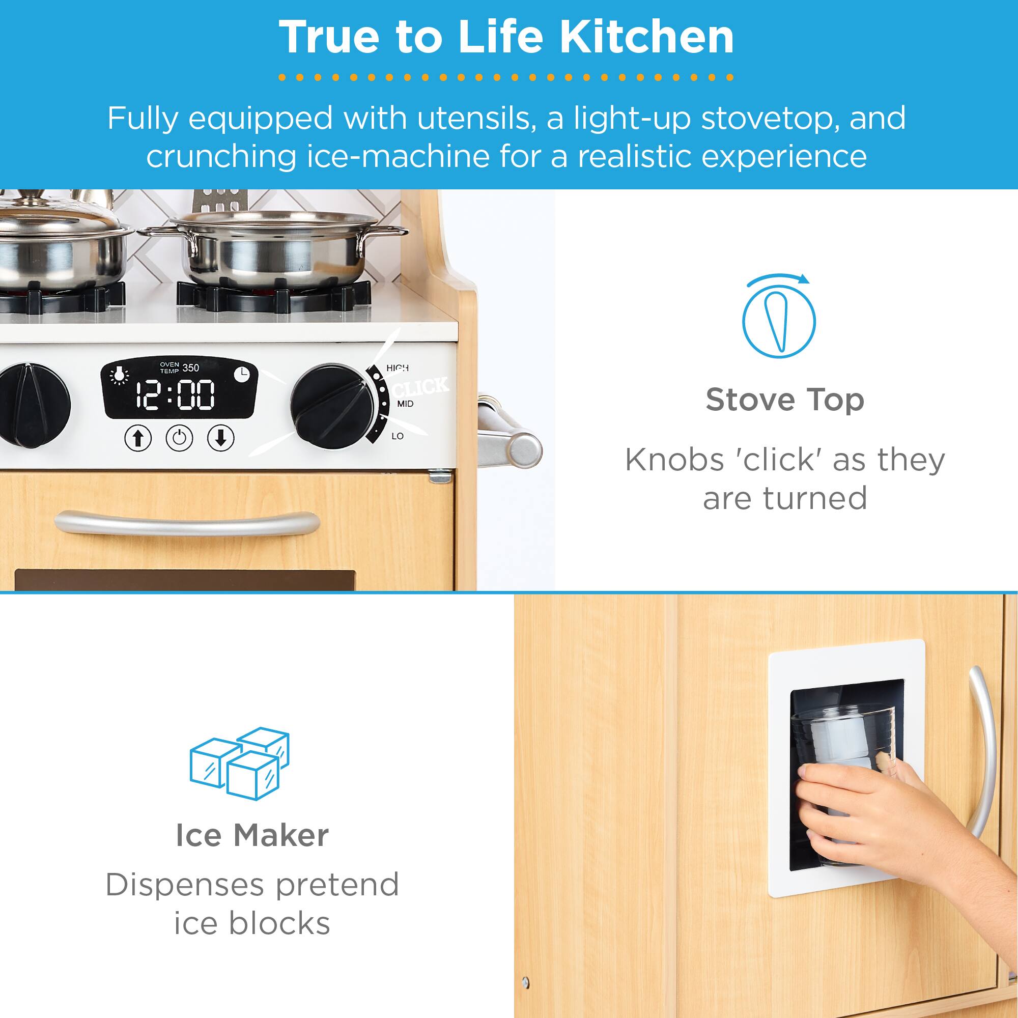True to Life Kitchen

Fully equipped with utensils, a light-up stovetop, and crunching ice-machine for a realistic experience

Stove Top
Knobs 'click' as they are turned

Ice Maker
Dispenses pretend ice blocks