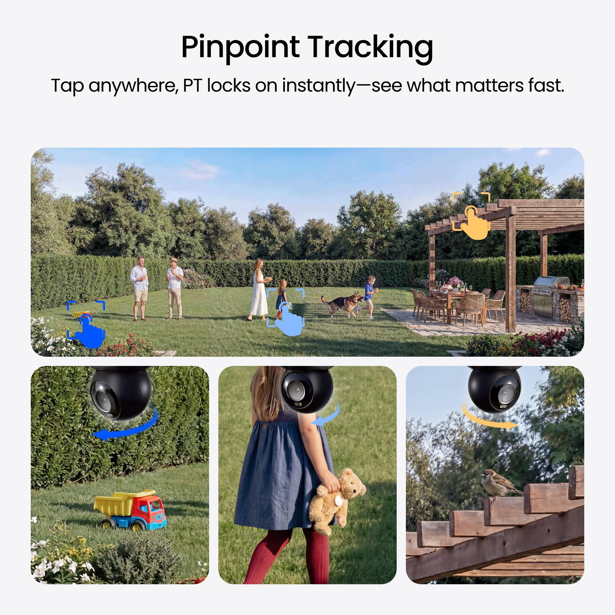 Pinpoint Tracking  
Tap anywhere, PT locks on instantly—see what matters fast.