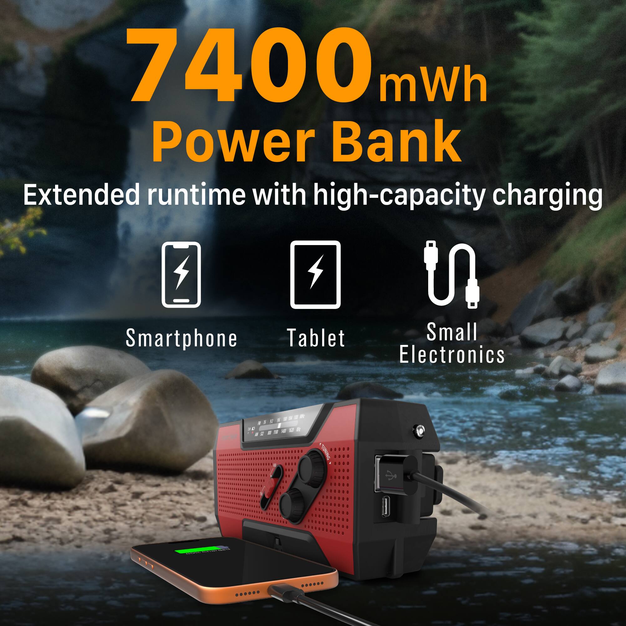 7400 mWh Power Bank  
Extended runtime with high-capacity charging  
Smartphone  
Tablet  
Small Electronics