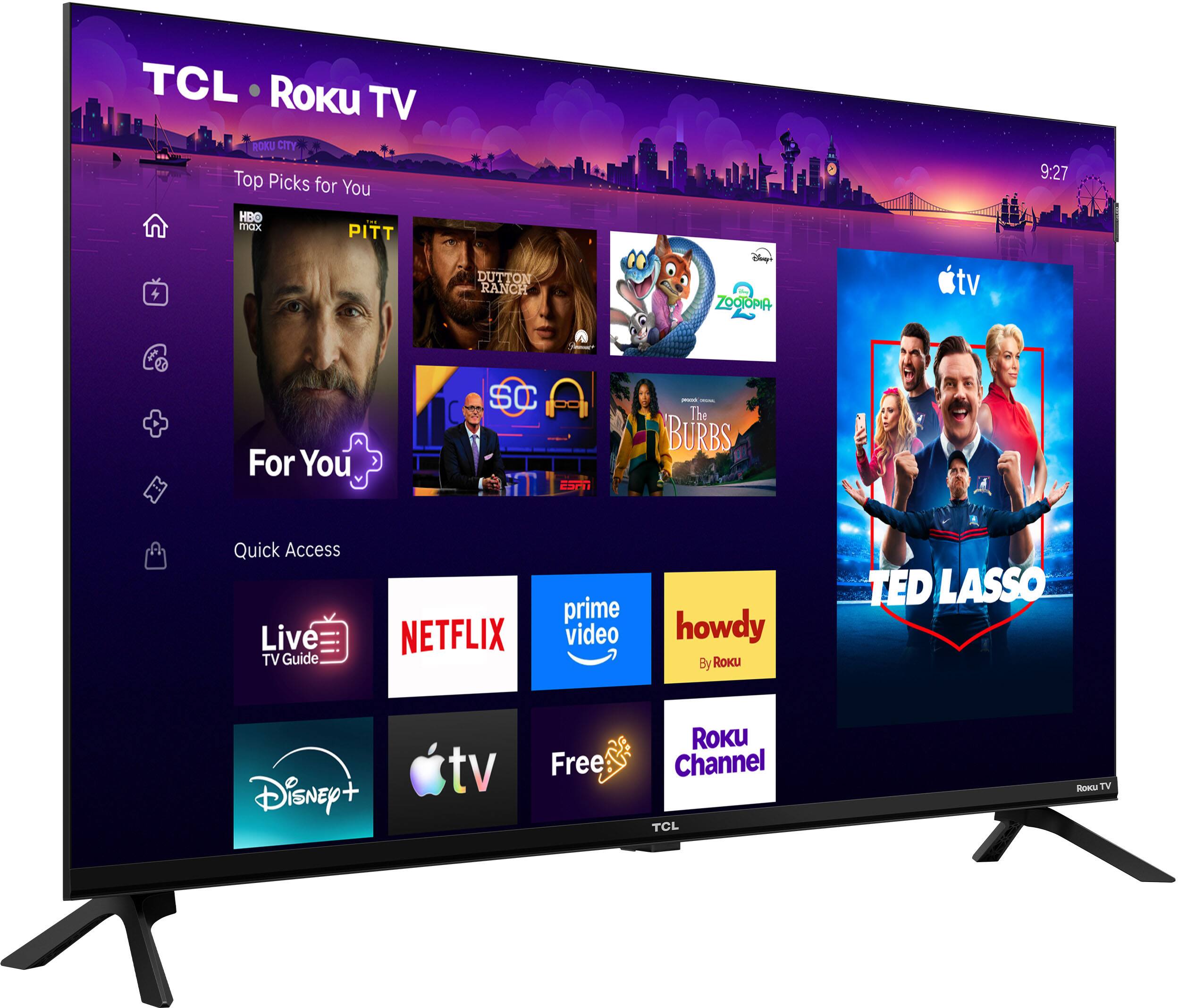 TCL Roku TV  
ROKU CITY  
Top Picks for You  
HBO max  
PITT  
DUTTON RANCH  
Shoups 150ml  
ZOOTOPIA  
tv  
9:27  
For You  
SC ESPN  
- The BURBS  
Quick Access  
Live TV Guide  
NETFLIX  
prime video  
howdy By Roku  
TED LASSO  
Disney +  
tv  
Free  
ROKU Channel  
TCL