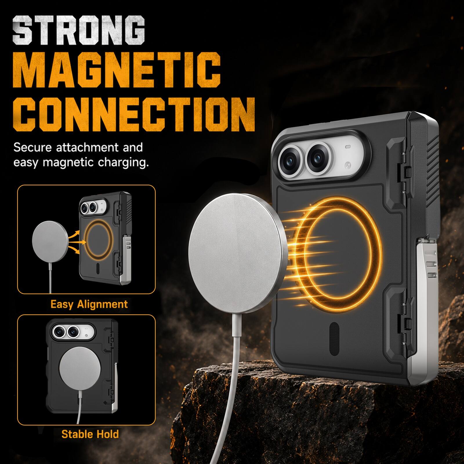 STRONG MAGNETIC CONNECTION  
Secure attachment and easy magnetic charging.  
Easy Alignment  
Stable Hold