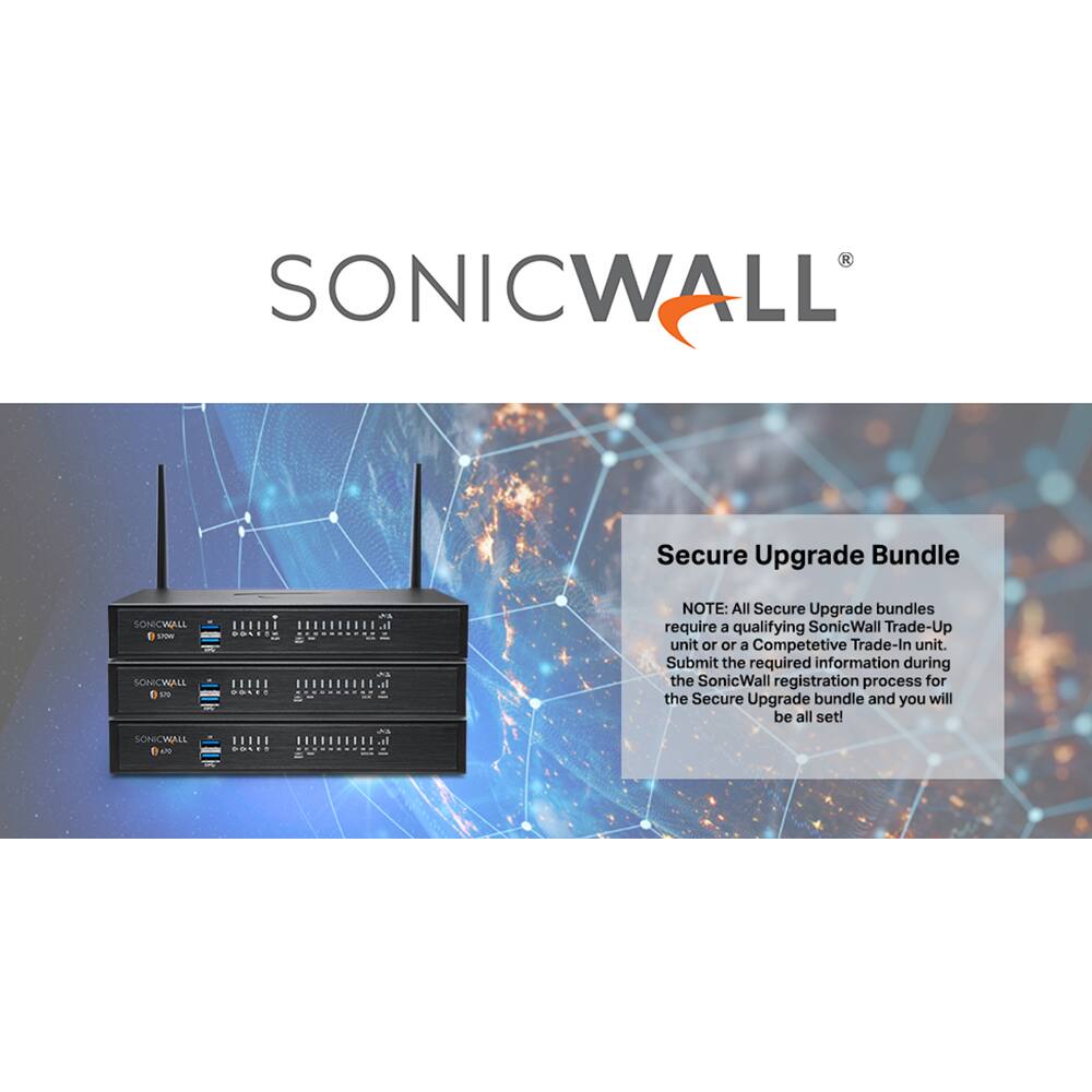SONICWALL Secure Upgrade Bundle

SONICWALL 1 - SONICWALL 1 L SONICWALL 1 N

NOTE: All Secure Upgrade bundles require a qualifying SonicWall Trade-Up unit or a Competitive Trade-In unit. Submit the required information during the SonicWall registration process for the Secure Upgrade bundle and you will be all set!