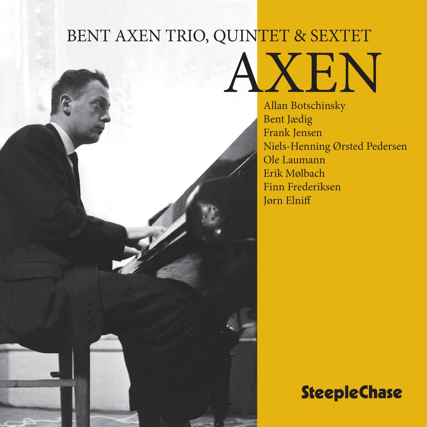 BENT AXEN TRIO, QUINTET & SEXTET  
AXEN  

Allan Botschinsky  
Bent Jædig  
Frank Jensen  
Niels-Henning Ørsted Pedersen  
Ole Laumann  
Erik Molbach  
Finn Frederiksen  
Jørn Elniff  

SteepleChase