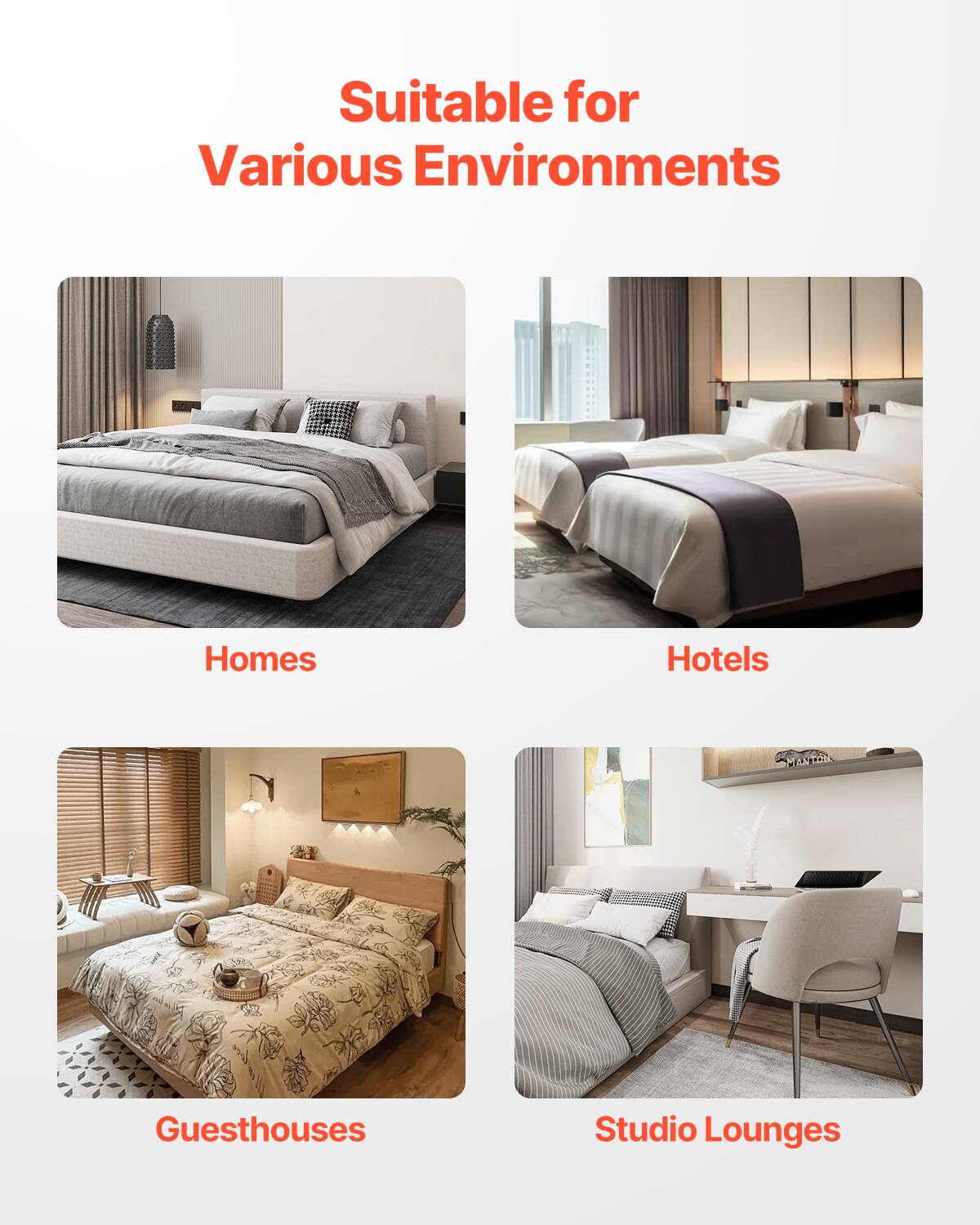 Suitable for Various Environments
Homes
Hotels
Guesthouses
Studio Lounges