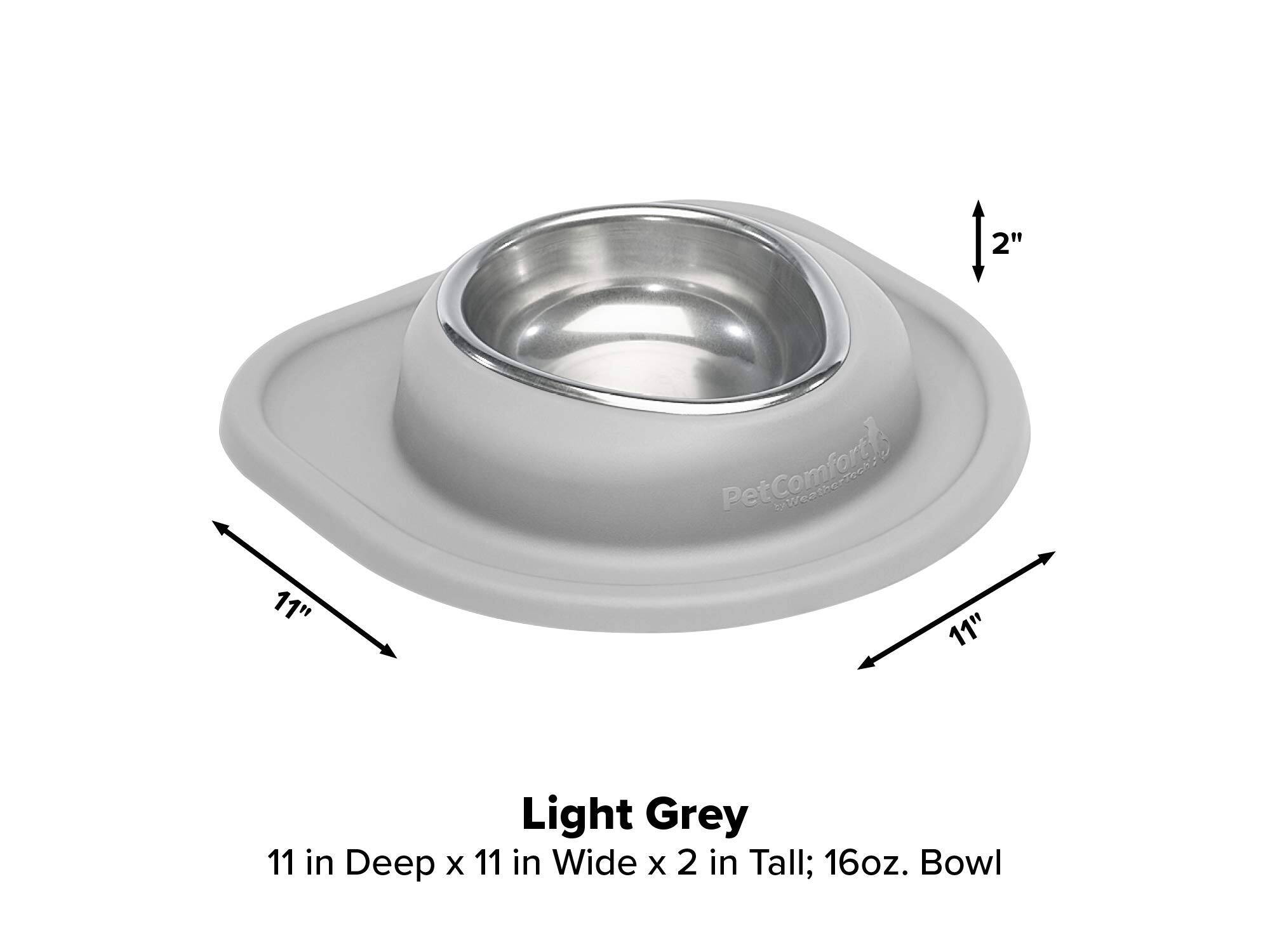 2"  
Pet Comfort  
11"  
11"  
Light Grey 11 in Deep x 11 in Wide x 2 in Tall; 16oz. Bowl