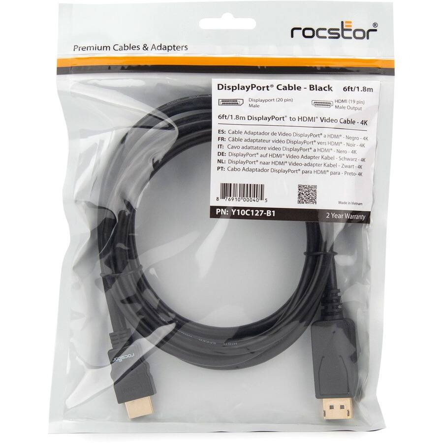 Premium Cables & Adapters  
rocstor DisplayPort Cable Black 6ft/1.8m  
DisplayPort (20 pin) HDMI (19 pin) Male to Male Output  
6ft/1.8m DisplayPort to HDMI Video Cable 4K  

ES: Cable Adaptador de Video DisplayPort a HDMI* Negro 4K  
FR: Cable adaptateur vidéo DisplayPort vers HDMI* Noir 4K  
IT: Cavo adattatore video DisplayPort a HDMI Nero 4K  
DE: DisplayPort auf HDMI Video Adapter Kabel Schwarz 4K  
NL: 4K DisplayPort naar HDMI* Video-adapter Kabel Zwart 4K  
PT: Cabo Adaptador DisplayPort para HDMI* Preto 4K  

PN: Y10C127-B1  
Made in Vietnam  
2 Year Warranty