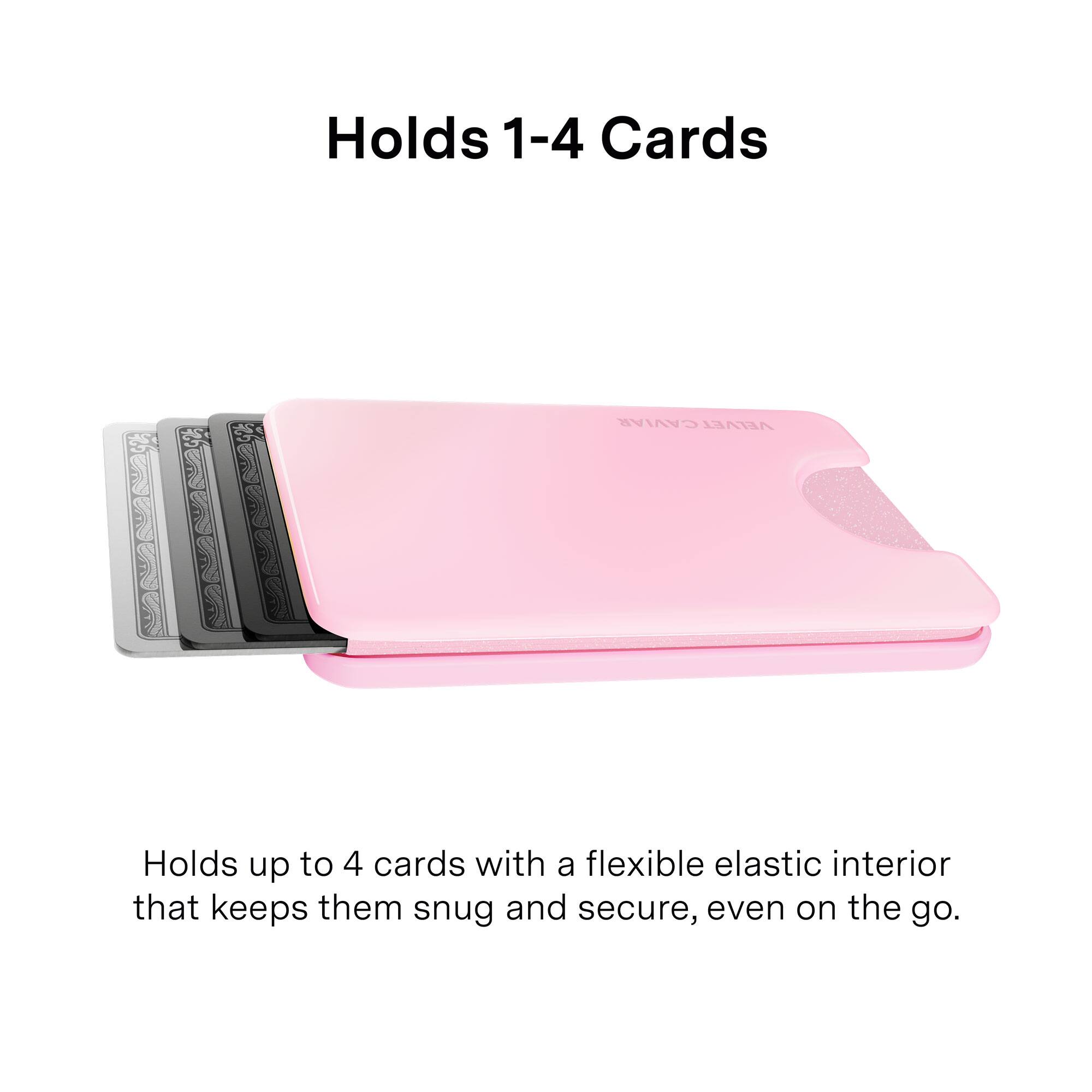 Holds 1-4 Cards

VELVETCAVIAR VELVET

Holds up to 4 cards with a flexible elastic interior that keeps them snug and secure, even on the go.