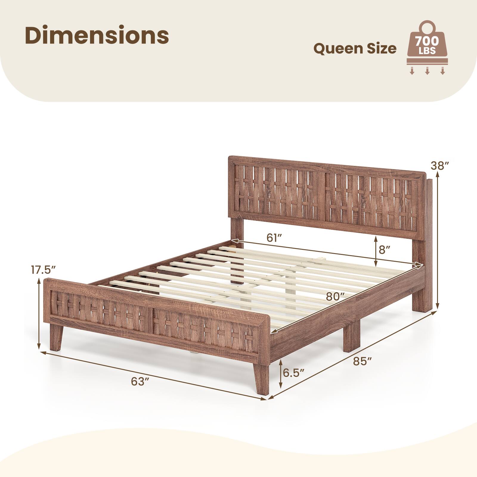 Dimensions  
Queen Size  
700 LBS  
38"  
61"  
8"  
17.5"  
80"  
63"  
6.5"  
85"