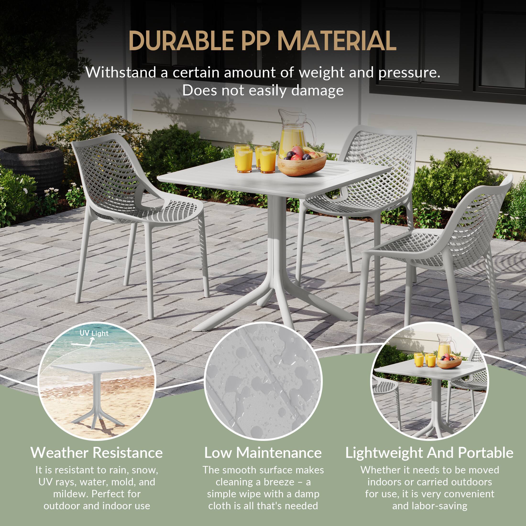 DURABLE PP MATERIAL  
Withstand a certain amount of weight and pressure.  
Does not easily damage  

UV Light  
Weather Resistance  
It is resistant to rain, snow, UV rays, water, mold, and mildew. Perfect for outdoor and indoor use  

Low Maintenance  
The smooth surface makes cleaning a breeze - a simple wipe with a damp cloth is all that's needed  

Lightweight And Portable  
Whether it needs to be moved indoors or carried outdoors for use, it is very convenient and labor-saving