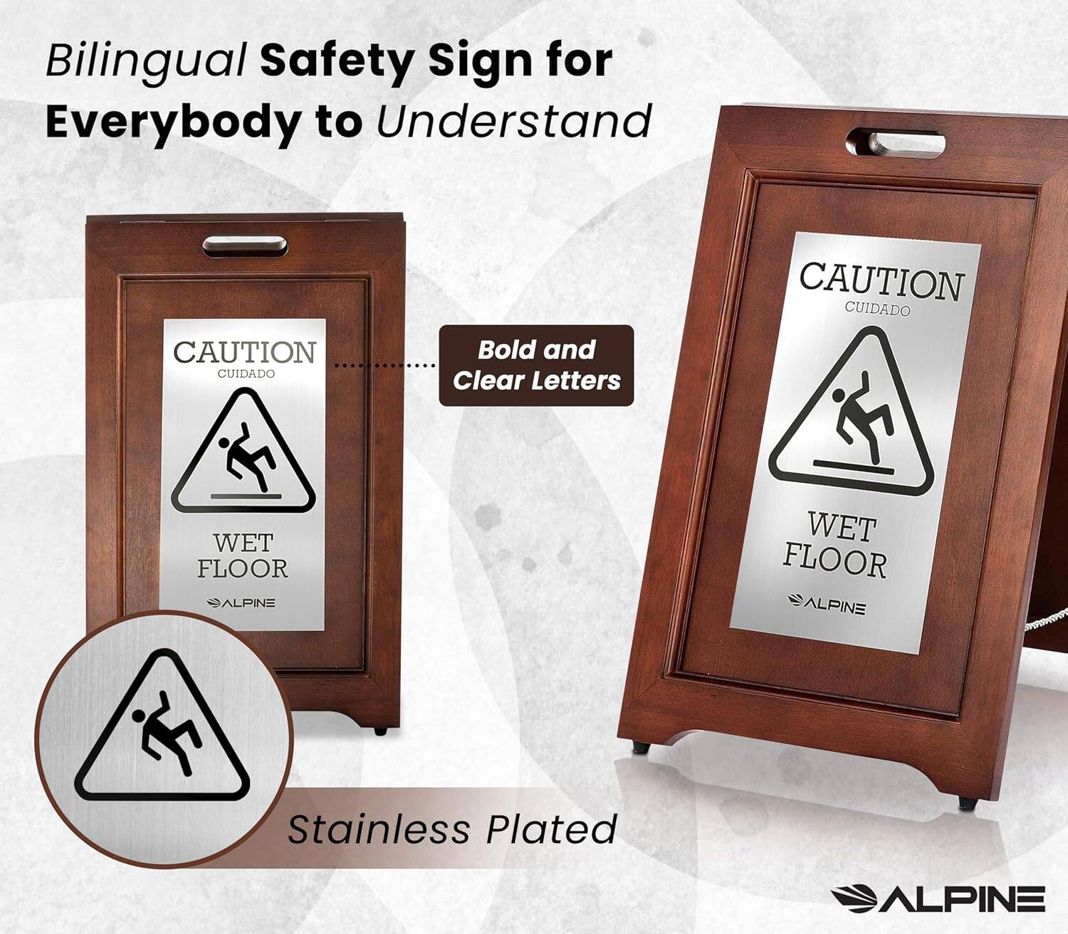 Bilingual Safety Sign for Everybody to Understand
CAUTION CUIDADO
Bold and Clear Letters
WET FLOOR
ALPINE
Stainless Plated
ALPINE