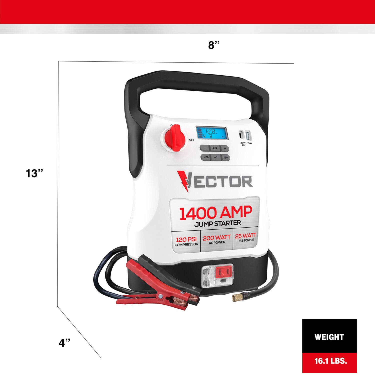 8" x 13" x 4"  
ODK 12.8  
VECTOR 1400 AMP JUMP STARTER  
120 PSI  
200 WATT AC POWER  
25 WATT USB POWER  
WEIGHT 16.1 LBS.