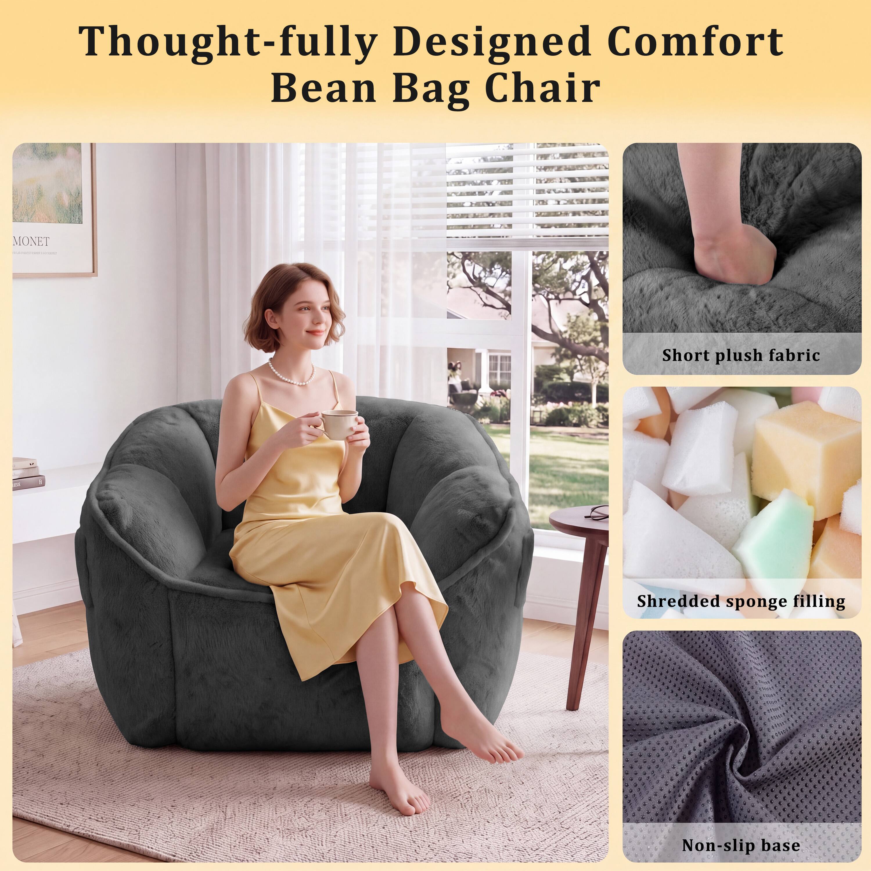 Thought-fully Designed Comfort Bean Bag Chair

MONET

Short plush fabric

Shredded sponge filling

Non-slip base