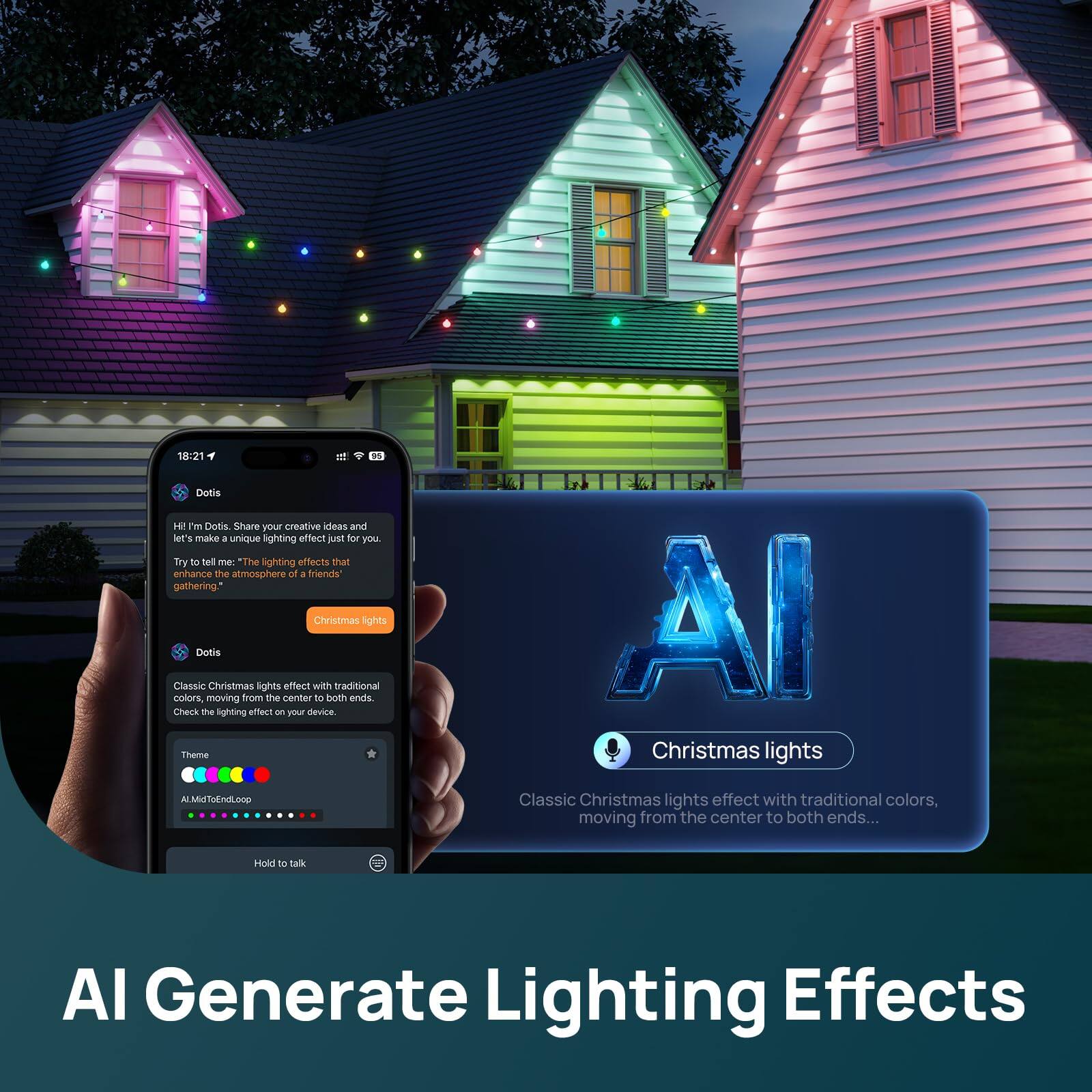 18:21  
Dotis  
Hi! I'm Dotis. Share your creative ideas and let's make a unique lighting effect just for you. Try to tell me "The lighting effects that enhance the atmosphere of a friends gathering."  
Christmas lights  

Dotis  
Classic Christmas lights effect with traditional colors, moving from the center to both ends. Check the lighting effect on your device.  
Theme  
ALM6T6EndLoop  

AI Generate Lighting Effects