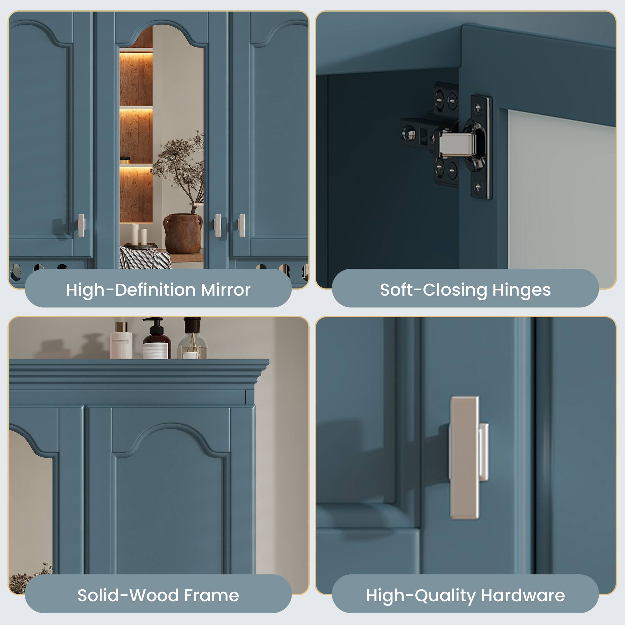 High-Definition Mirror  
Soft-Closing Hinges  
Solid-Wood Frame  
High-Quality Hardware