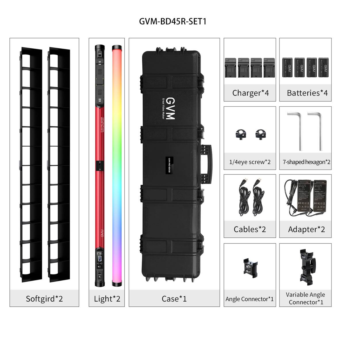 GVM-BD45R-SET1

- Charger*4
- Batteries*4
- 1/4eye screw*2
- 7-shaped hexagon*2
- Cables*2
- Adapter*2
- Softgird*2
- Light*2
- Case*1
- Angle Connector*1
- Variable Angle Connector*1