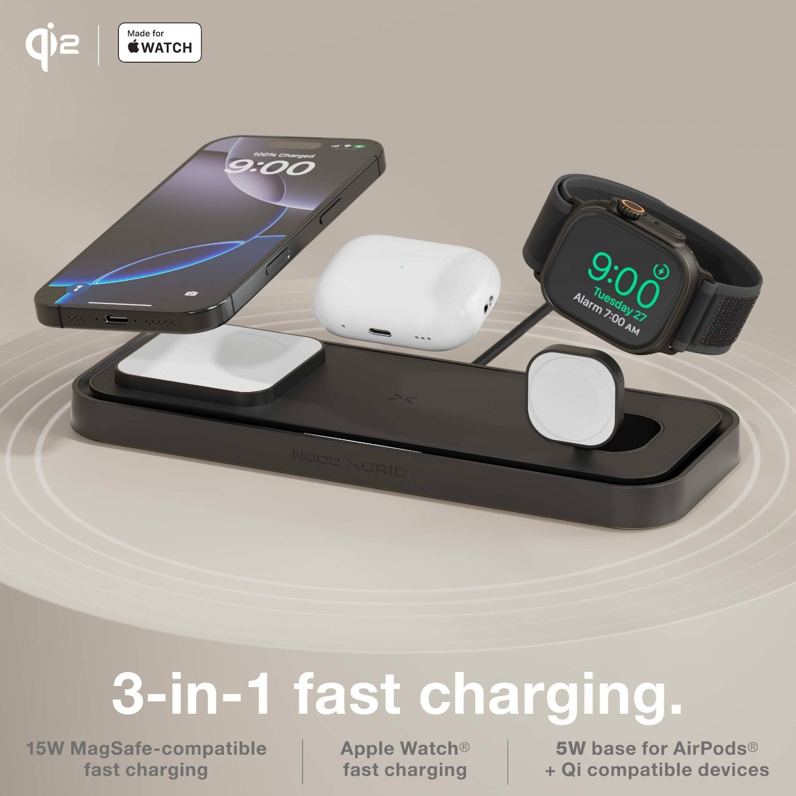 Made for WATCH

9:00

C 100% Charged

Tuesday 9:00 Alarm 7:00 AM

NOCO XGRID

3-in-1 fast charging.

15W MagSafe-compatible fast charging

Apple Watch fast charging

5W base for AirPods + Qi compatible devices