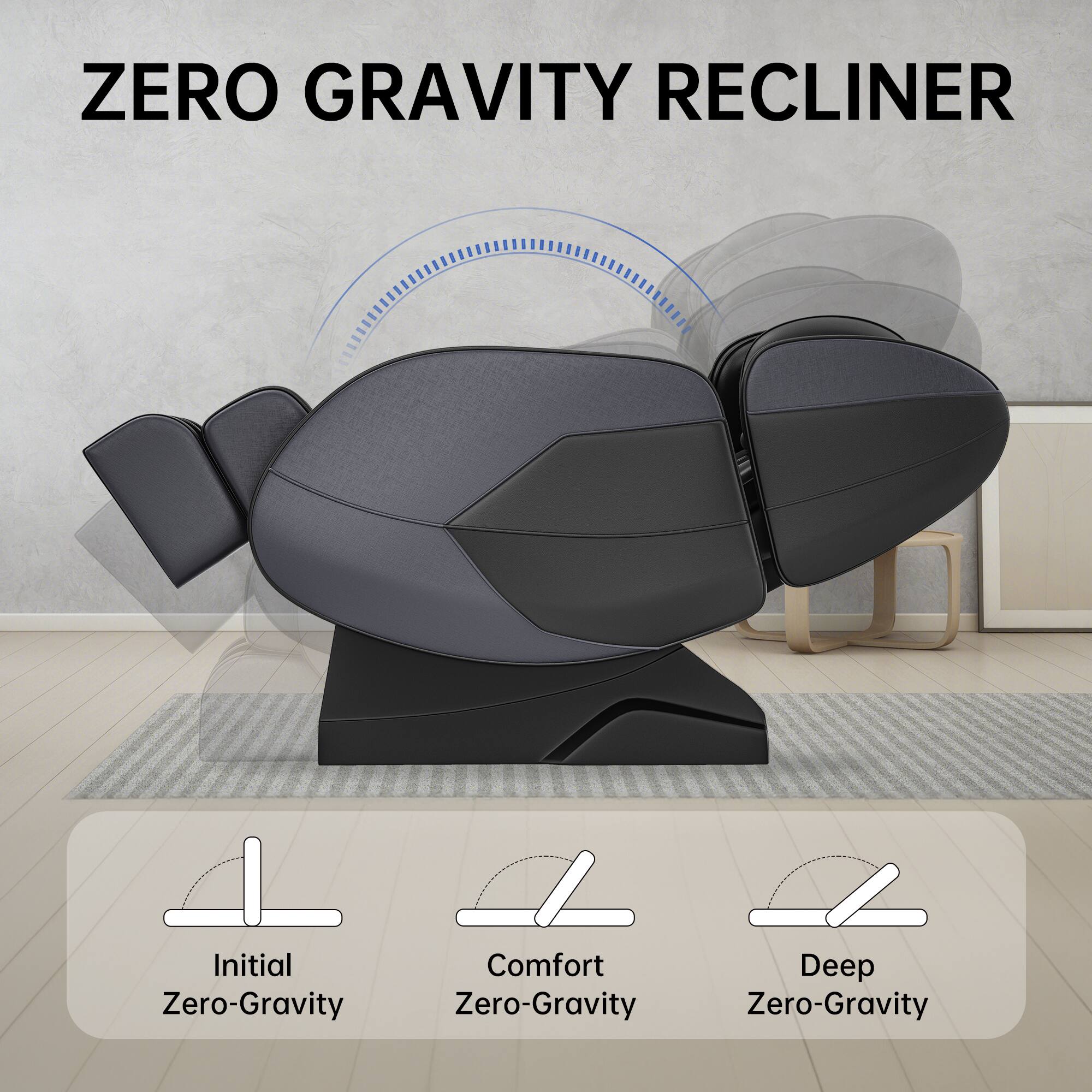 ZERO GRAVITY RECLINER

Initial Zero-Gravity  
Comfort Zero-Gravity  
Deep Zero-Gravity
