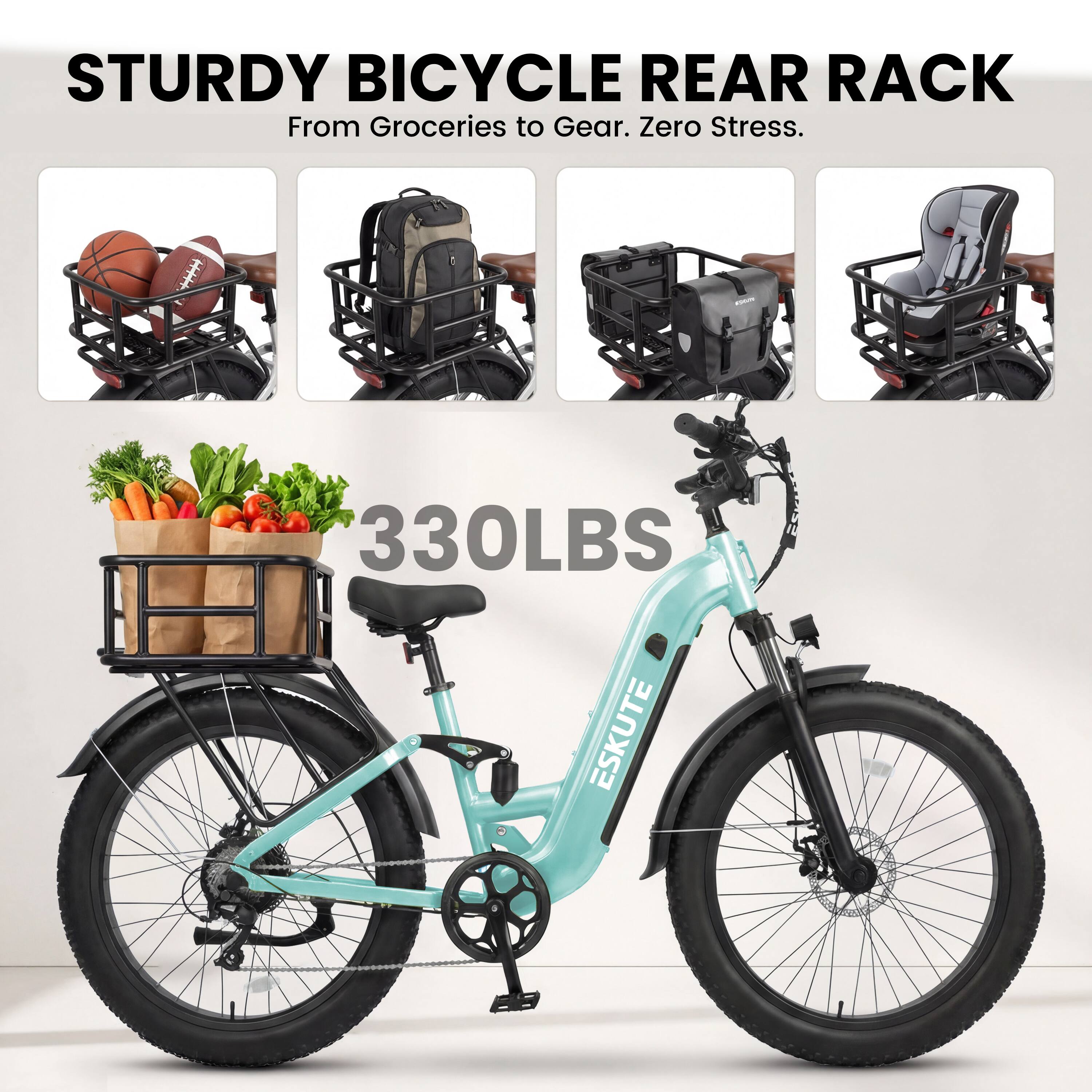 STURDY BICYCLE REAR RACK  
From Groceries to Gear. Zero Stress.  
330LBS  
ESKUTE