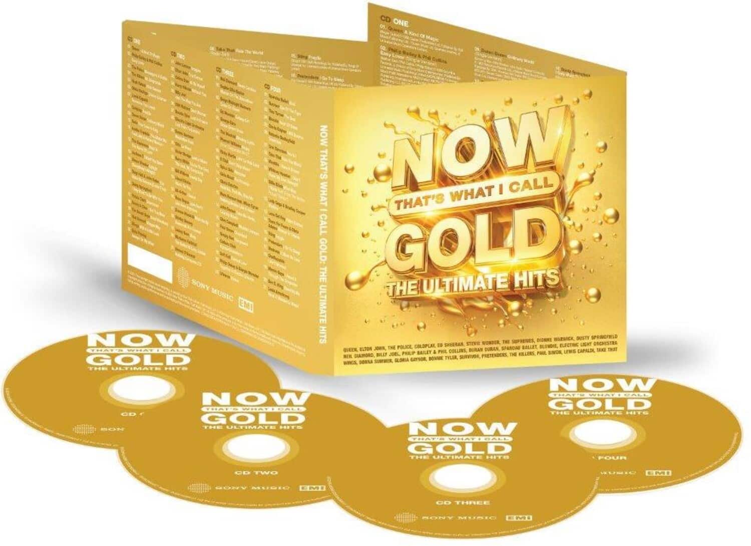 **CD ONE**

- NOW THAT'S WHAT I CALL GOLD: THE ULTIMATE HITS
- SONY MUSIC
- EMI

**CD TWO**

- NOW THAT'S WHAT I CALL GOLD: THE ULTIMATE HITS
- SONY MUSIC
- EMI

**CD THREE**

- NOW THAT'S WHAT I CALL GOLD: THE ULTIMATE HITS
- SONY MUSIC
- EMI

**CD FOUR**

- NOW THAT'S WHAT I CALL GOLD: THE ULTIMATE HITS
- SONY MUSIC
- EMI

**Tracklist:**

CD ONE:
1. Stevie Wonder - "Isn't She Lovely"
2. The Supremes - "You Can't Hurry Love"
3. Dionne Warwick - "Walk On By"
4. Dusty Springfield - "You Don't Have to Say You Love Me"
5. Electric Light Orchestra - "Mr. Blue Sky"
6. Elton John - "Bennie and the Jets"
7. The Police - "Every Breath You Take"
8. Duran Duran - "Rio"
9. The Kinks - "Lola"
10. Paul Simon - "You Can Call Me Al"
11. Lionel Richie - "All