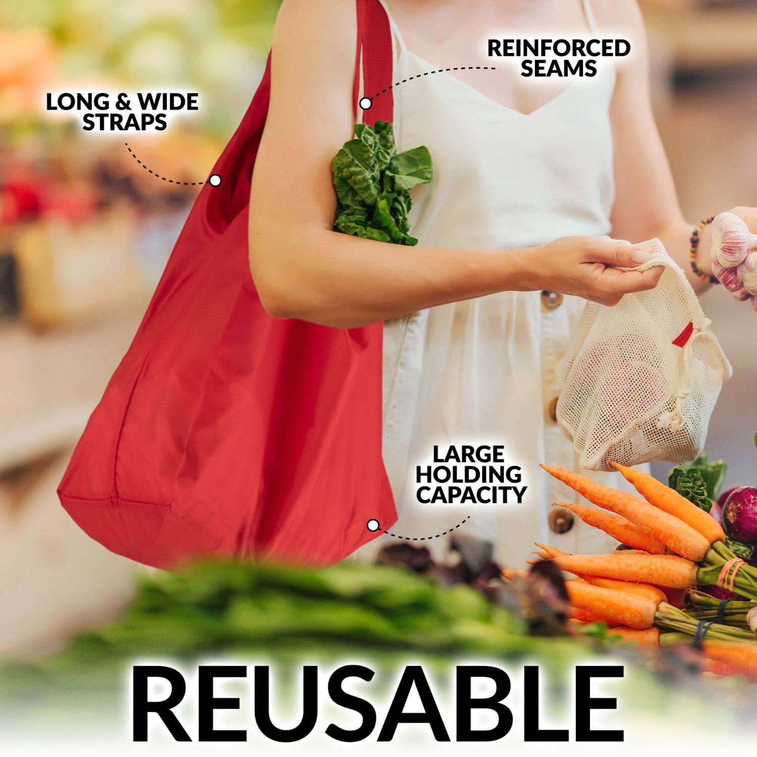 LONG & WIDE STRAPS  
REINFORCED SEAMS  
LARGE HOLDING CAPACITY  
REUSABLE