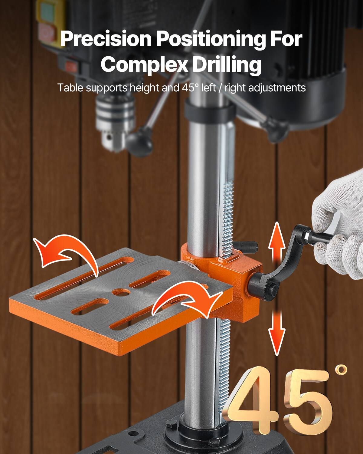 Precision Positioning For Complex Drilling  
Table supports height and 45° left / right adjustments