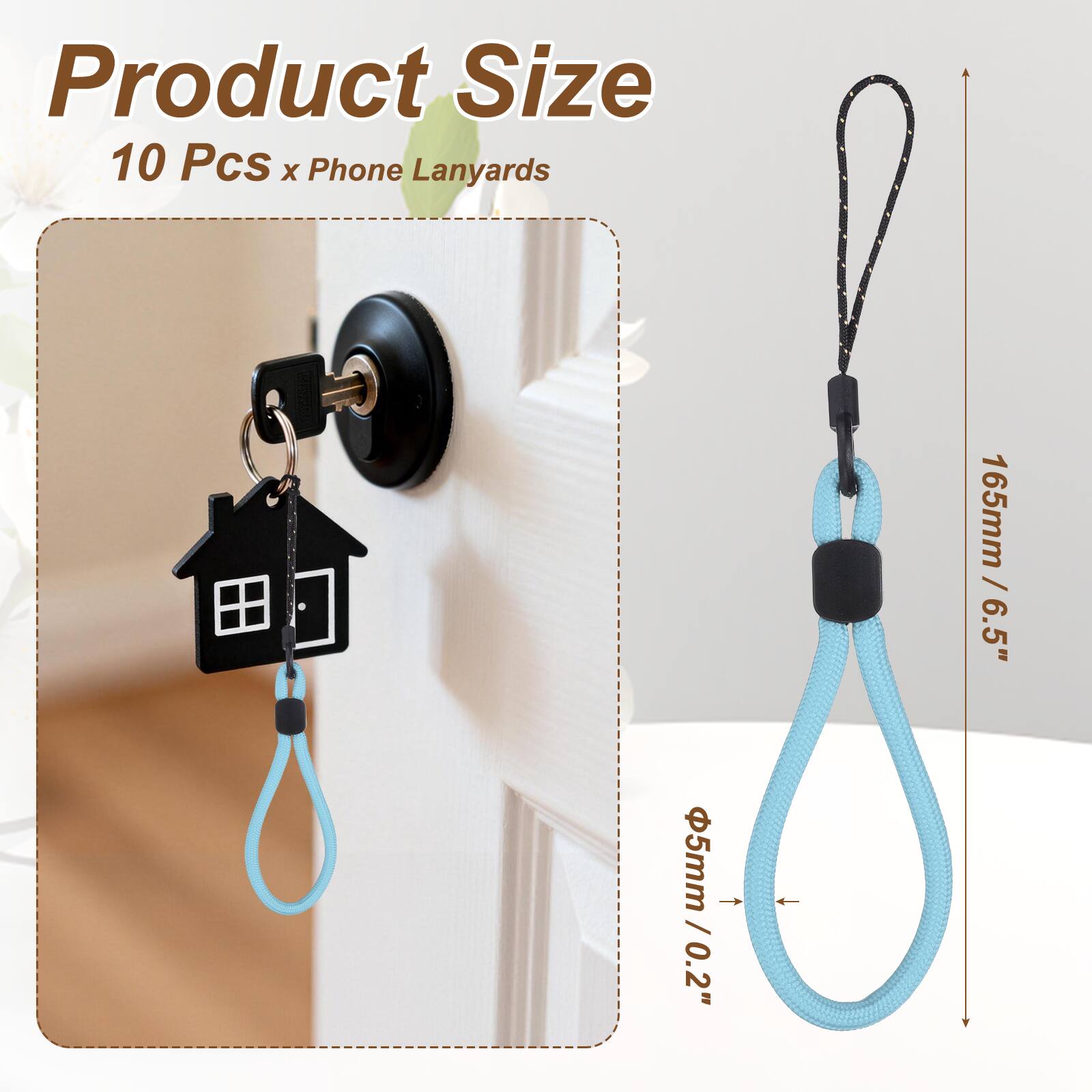 Product Size  
10 Pcs x Phone Lanyards  
165mm / 6.5"  
Ø5mm / 0.2"