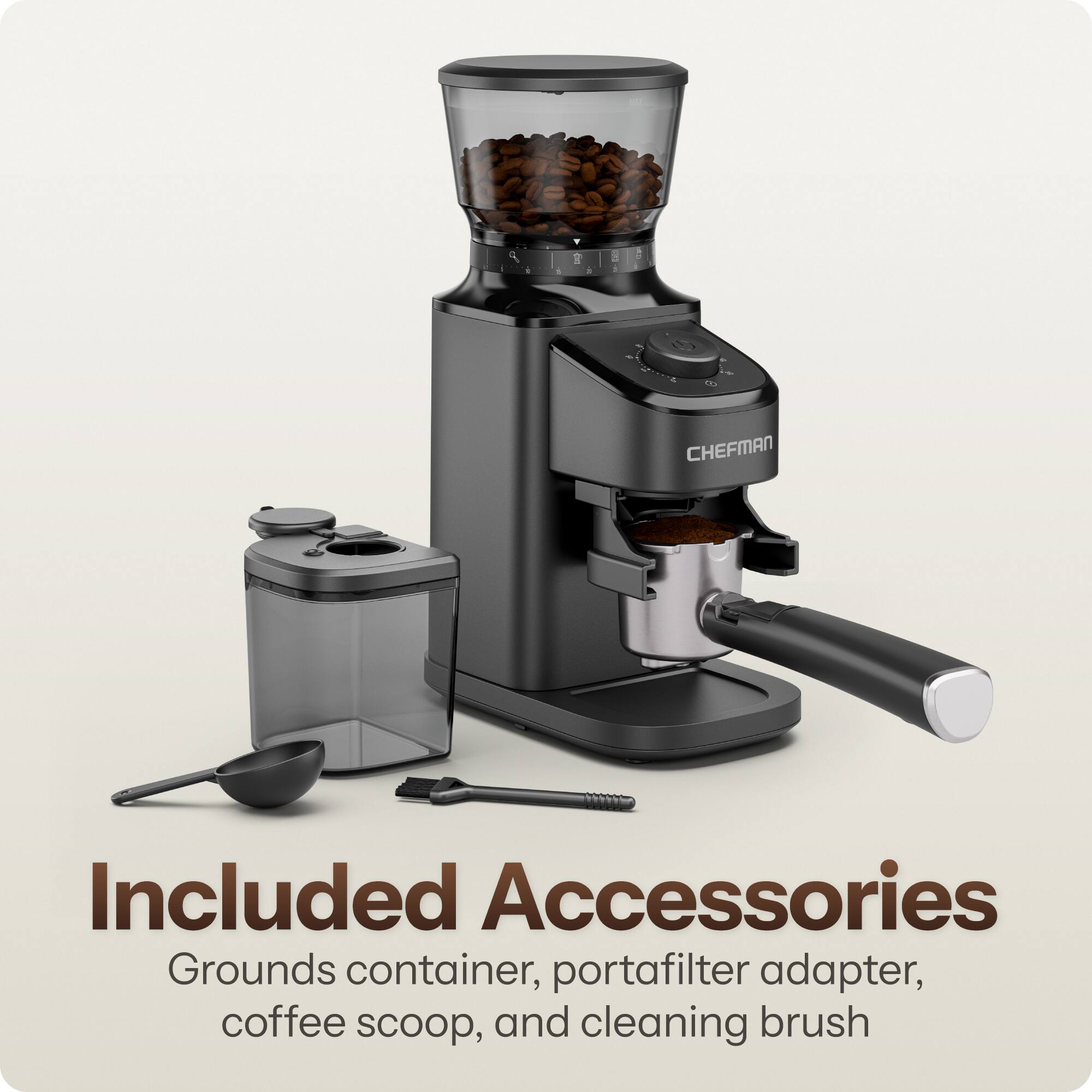 1
CHEFMAN
Included Accessories: Grounds container, portafilter adapter, coffee scoop, and cleaning brush