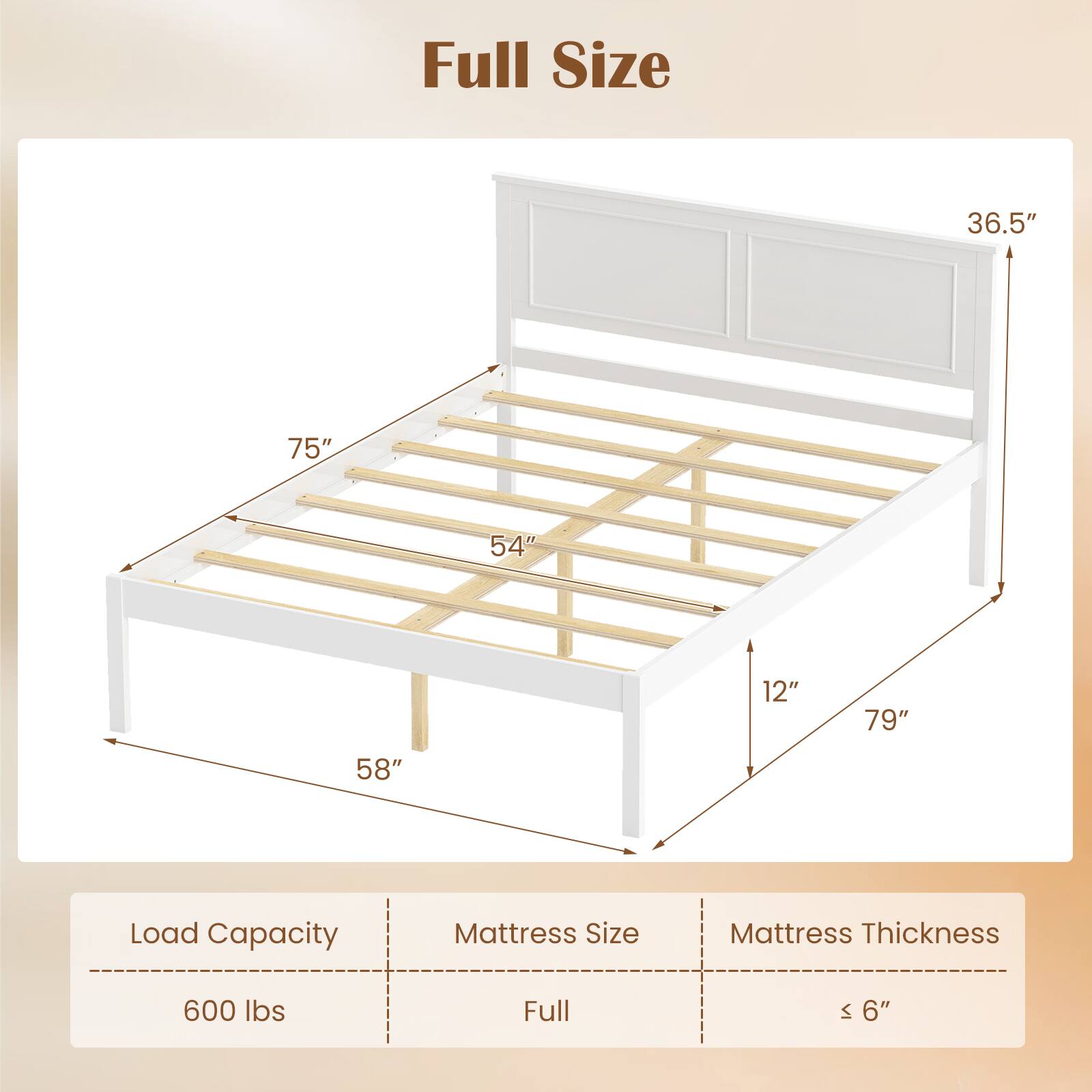 Full Size

Load Capacity: 600 lbs  
Mattress Size: Full  
Mattress Thickness: ≤ 6"  

Dimensions:  
- Length: 75"  
- Width: 54"  
- Height: 36.5"  
- Depth: 58"  
- Height from floor: 12"  
- Total height: 79"