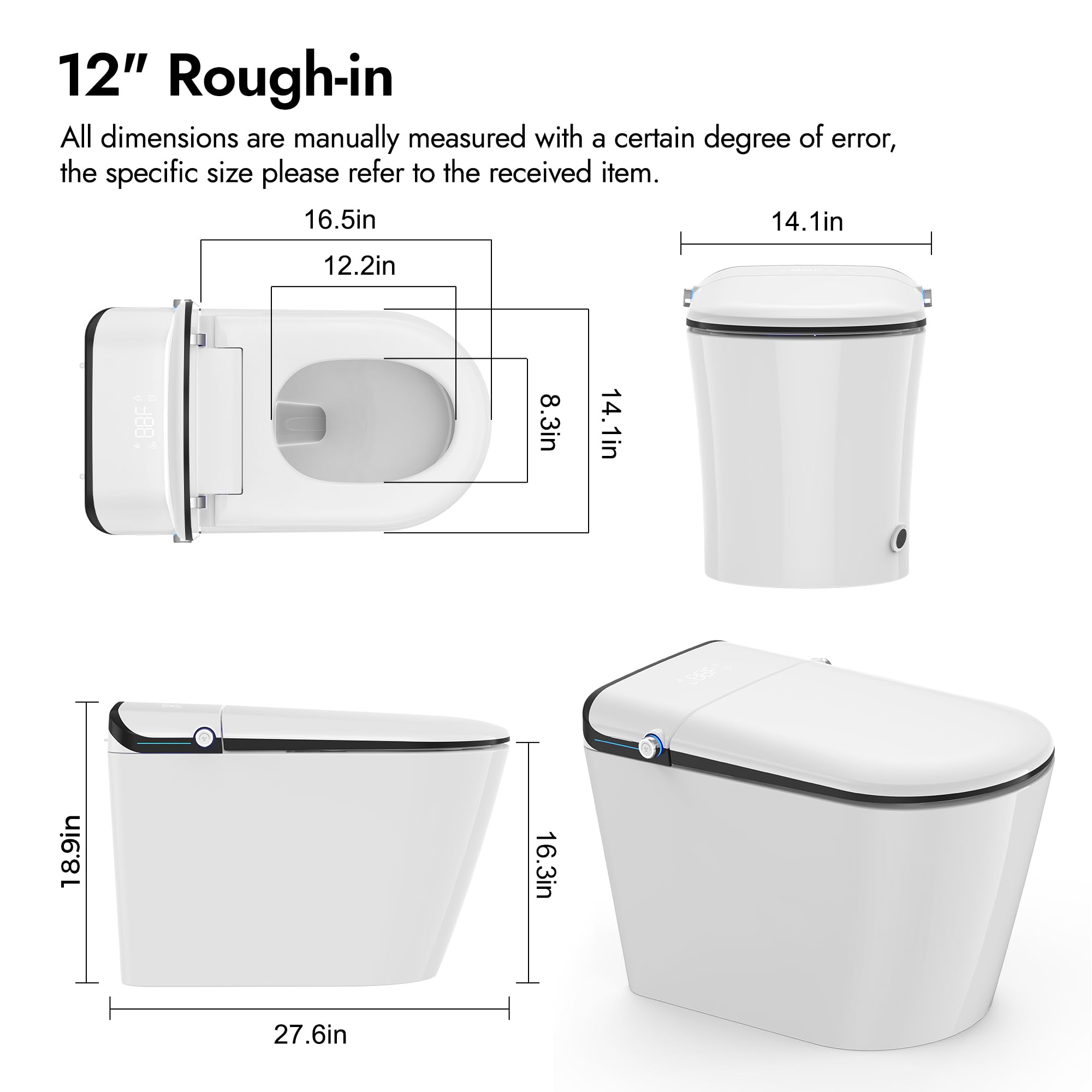 12" Rough-in

All dimensions are manually measured with a certain degree of error, the specific size please refer to the received item.

- 16.5in
- 12.2in
- 8.3in
- 14.1in
- 14.1in
- 18.9in
- 16.3in
- 27.6in